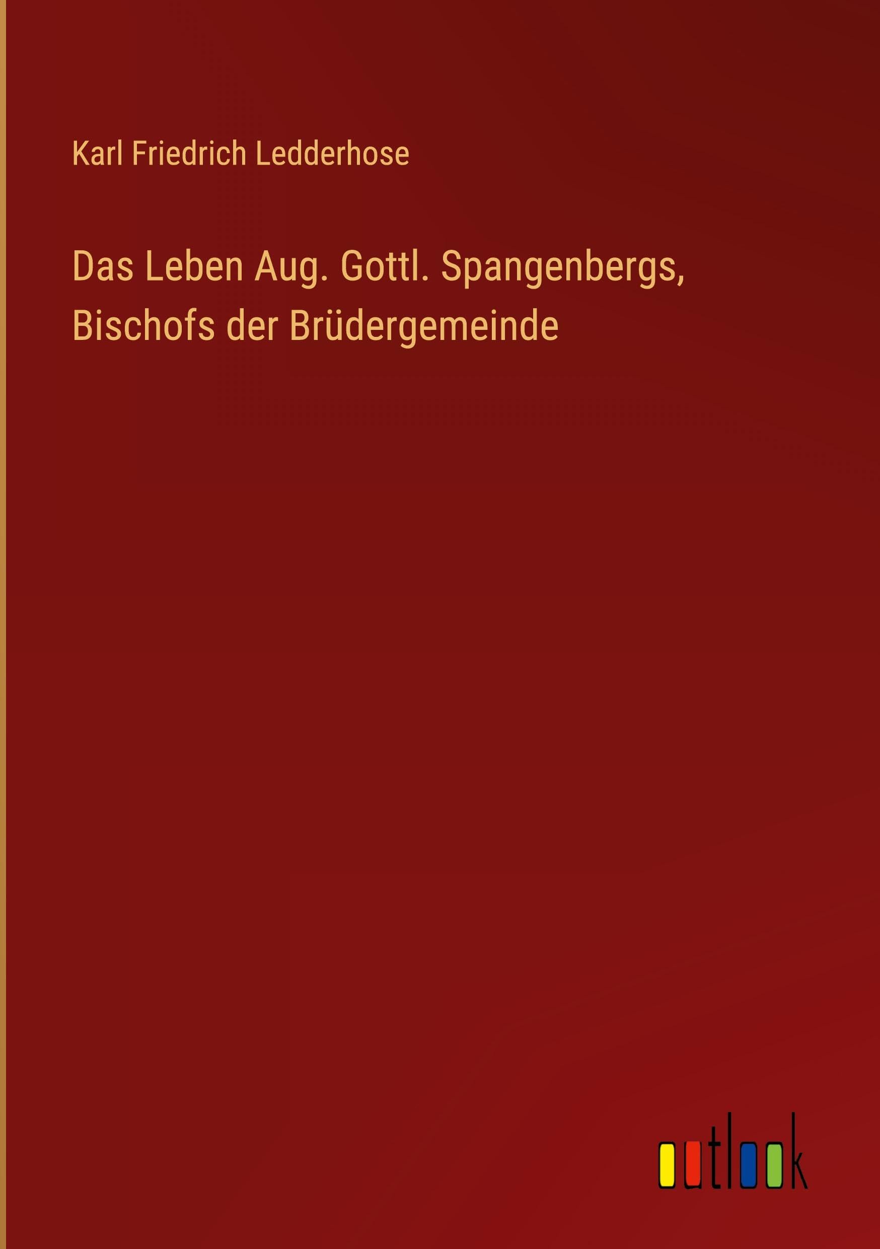 Das Leben Aug. Gottl. Spangenbergs, Bischofs der Brüdergemeinde Classics