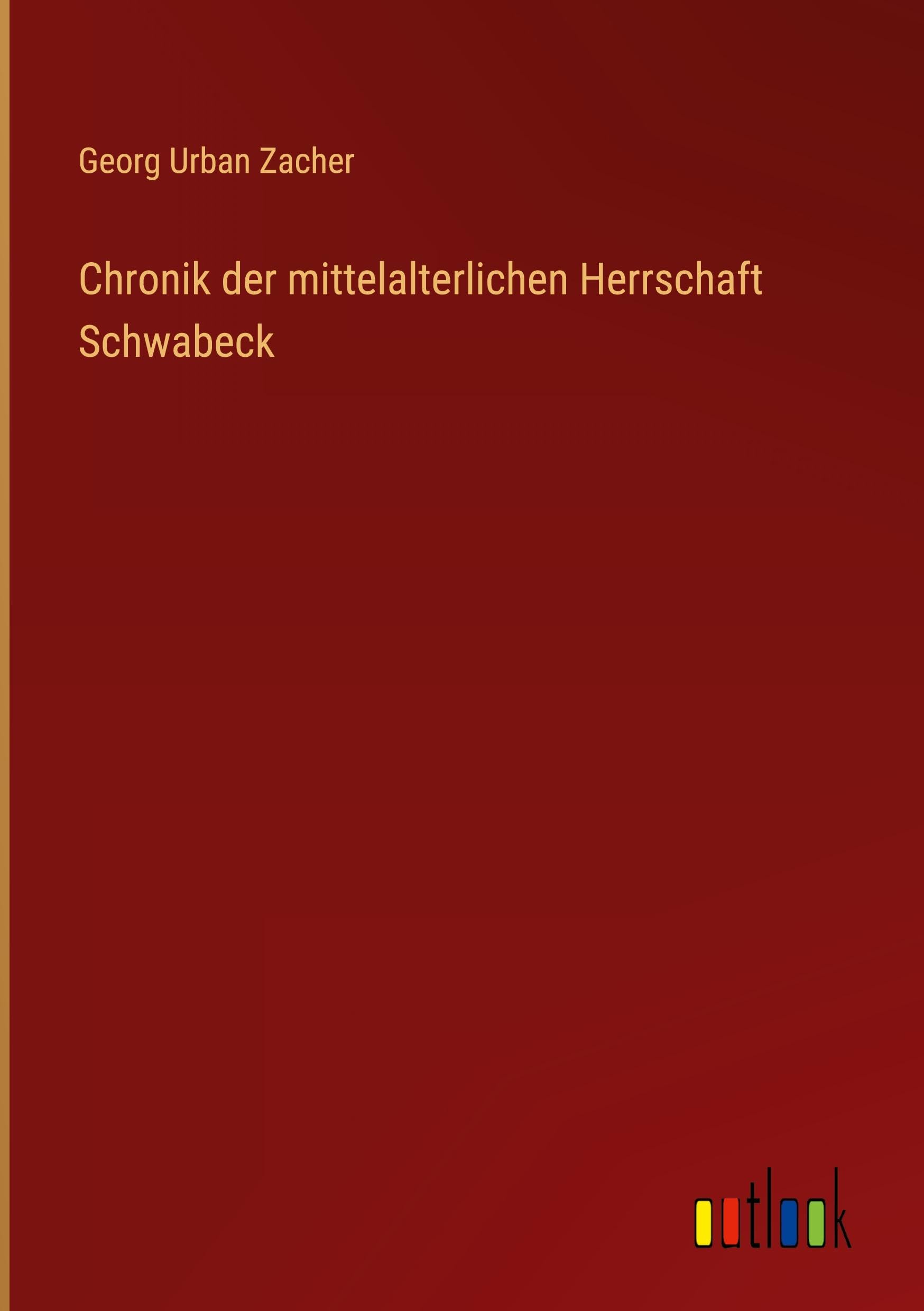 Chronik der mittelalterlichen Herrschaft Schwabeck Classics