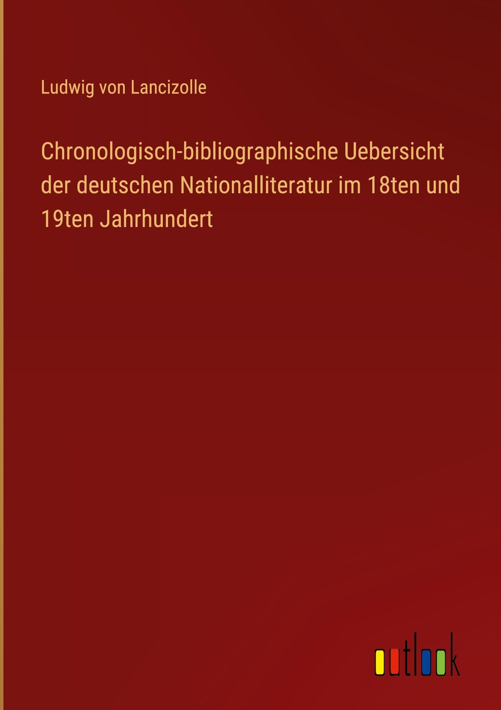 Chronologisch-bibliographische Uebersicht der deutschen Nationalliteratur im 18ten und 19ten Jahrhundert Classics