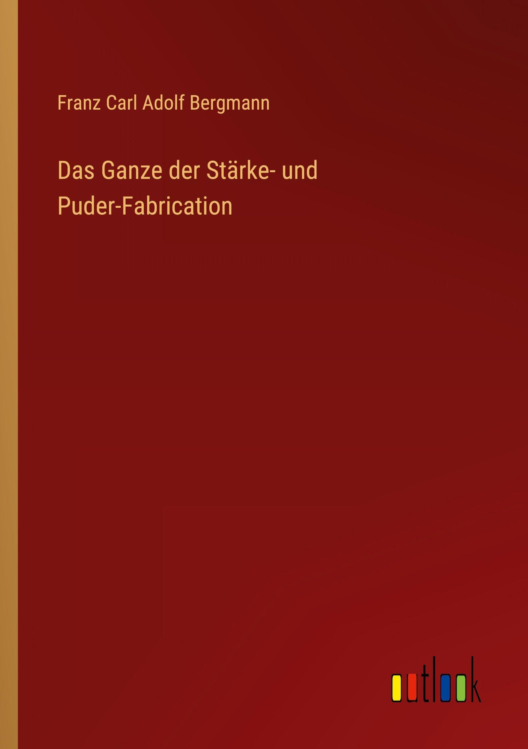 Das Ganze der Stärke- und Puder-Fabrication Classics