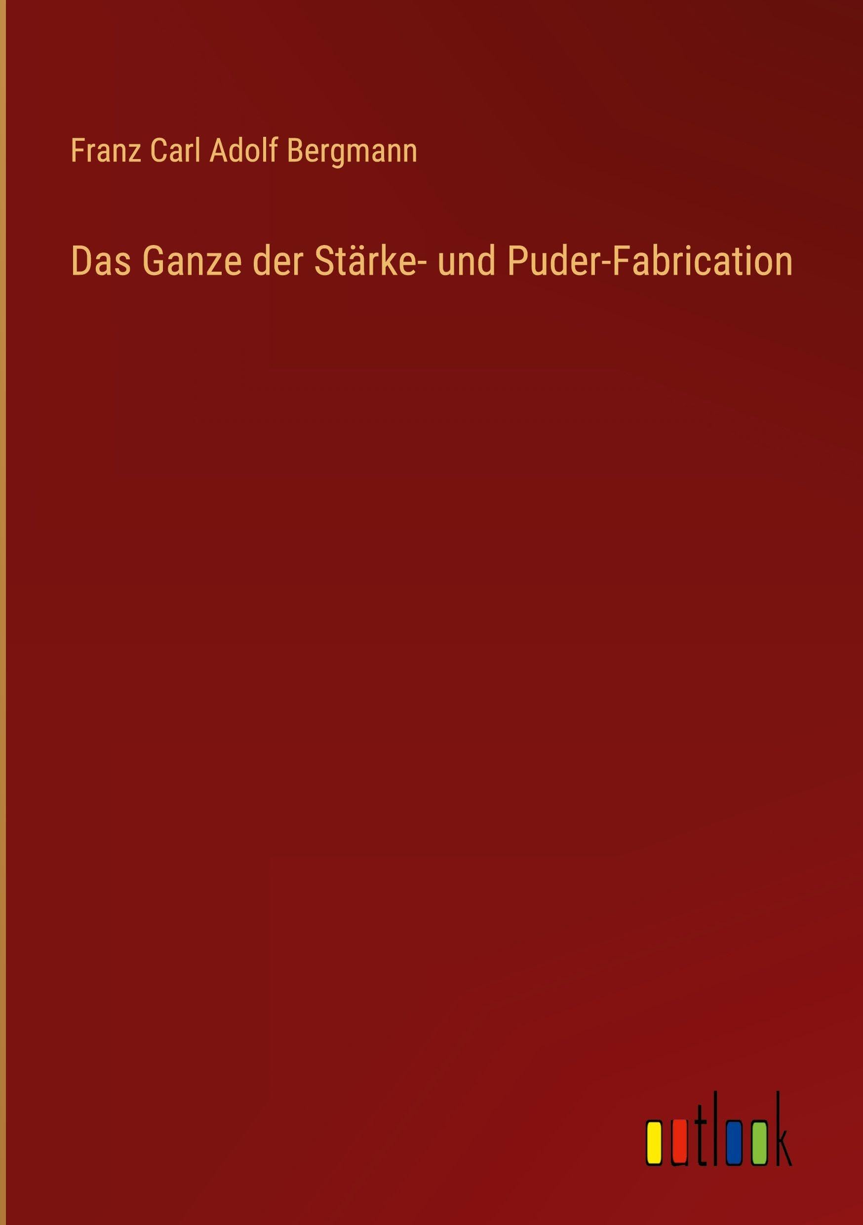 Das Ganze der Stärke- und Puder-Fabrication Classics