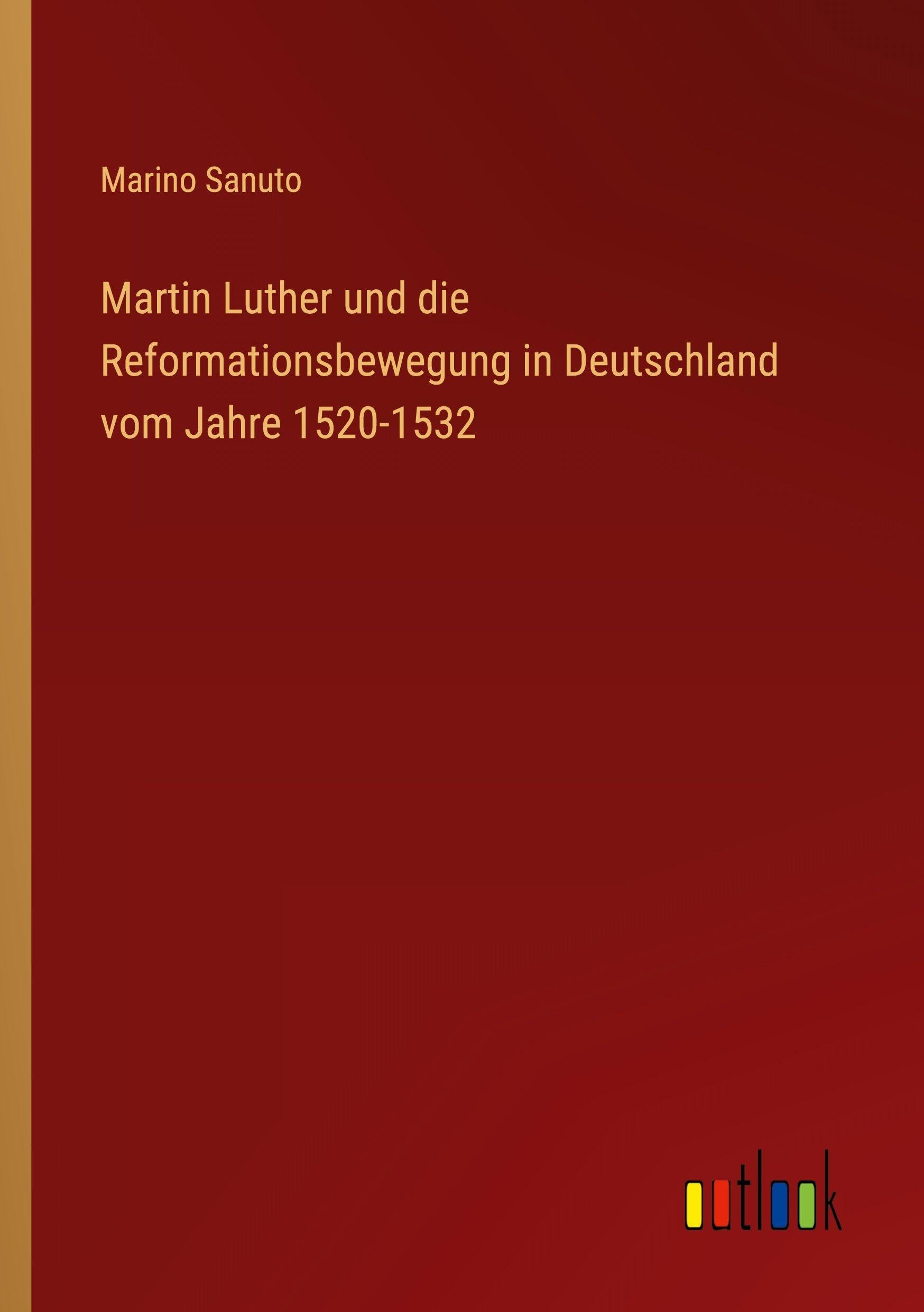Martin Luther und die Reformationsbewegung in Deutschland vom Jahre 1520-1532 Classics