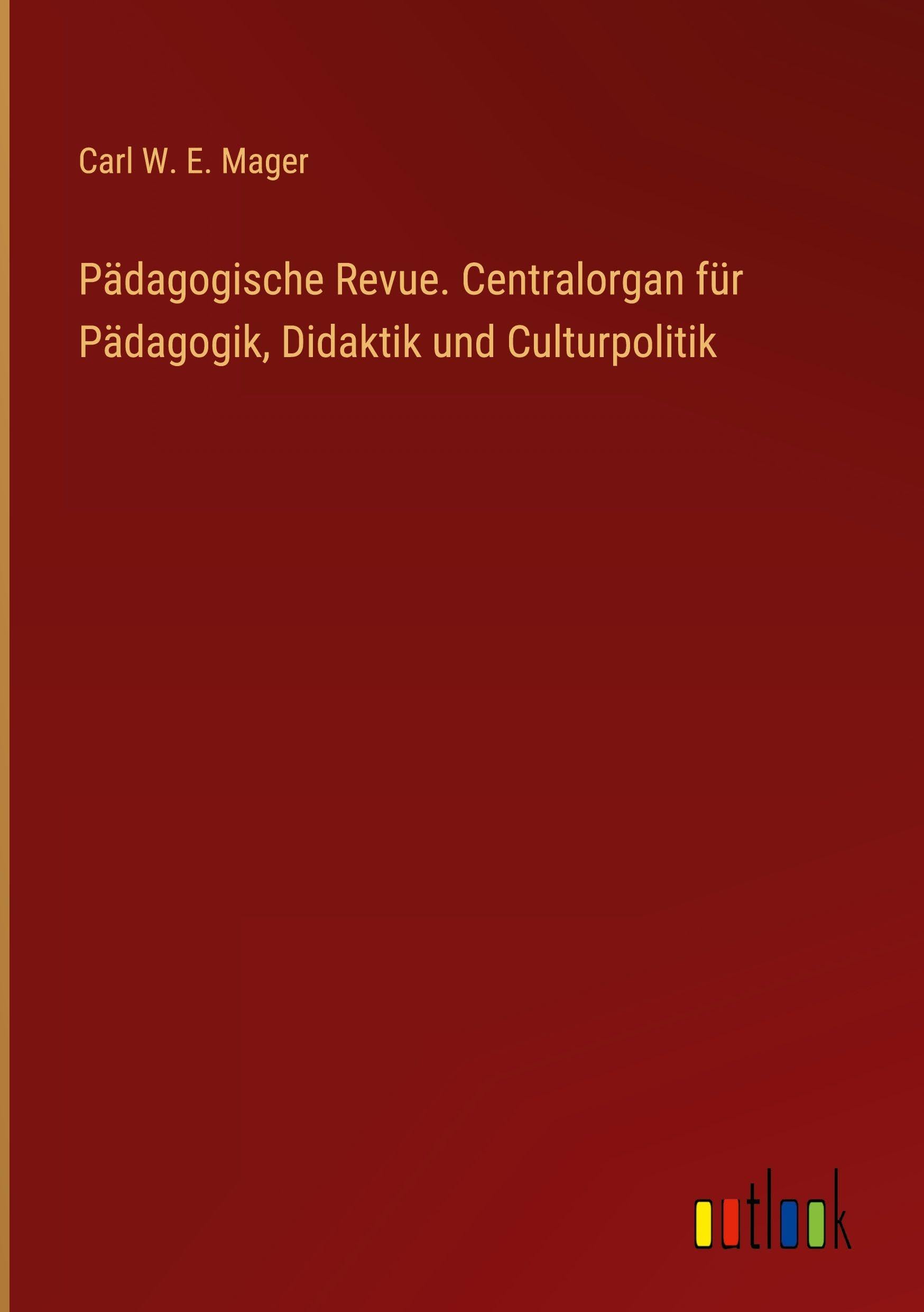 Pädagogische Revue. Centralorgan für Pädagogik, Didaktik und Culturpolitik Classics