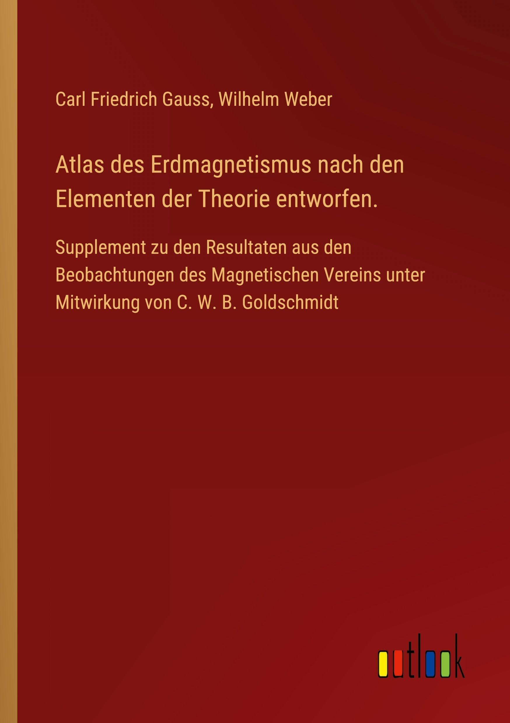 Atlas des Erdmagnetismus nach den Elementen der Theorie entworfen. Classics