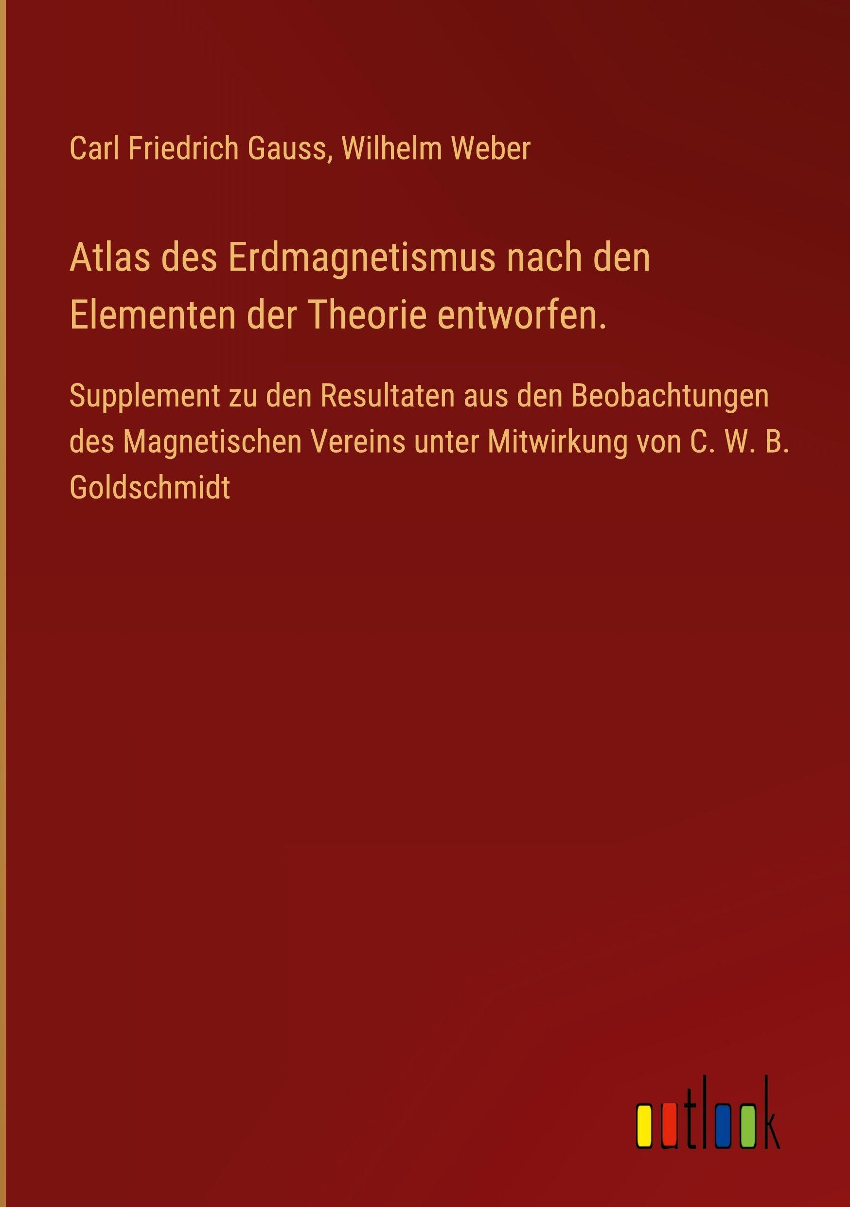 Atlas des Erdmagnetismus nach den Elementen der Theorie entworfen. Classics