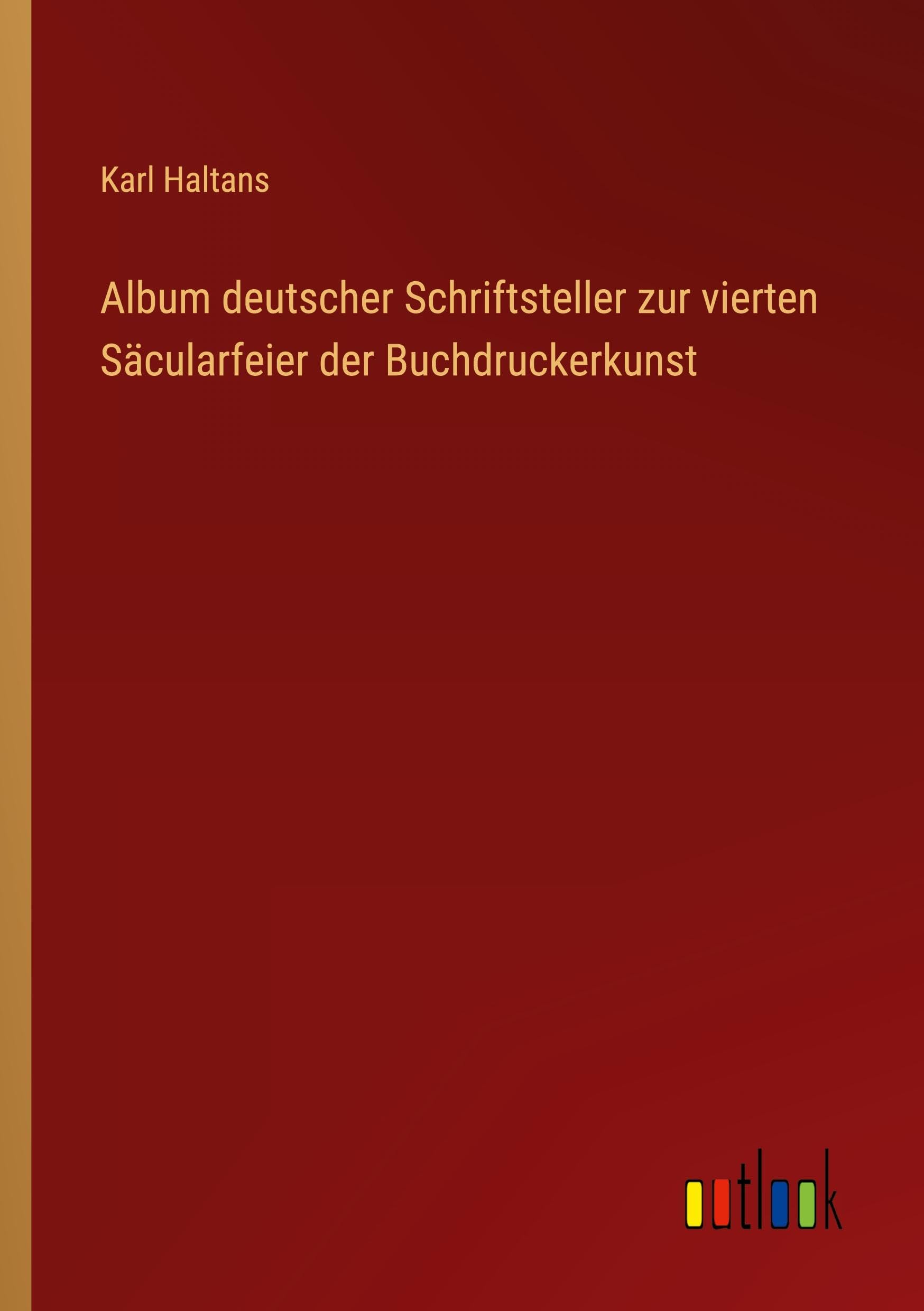 Album deutscher Schriftsteller zur vierten Säcularfeier der Buchdruckerkunst Classics
