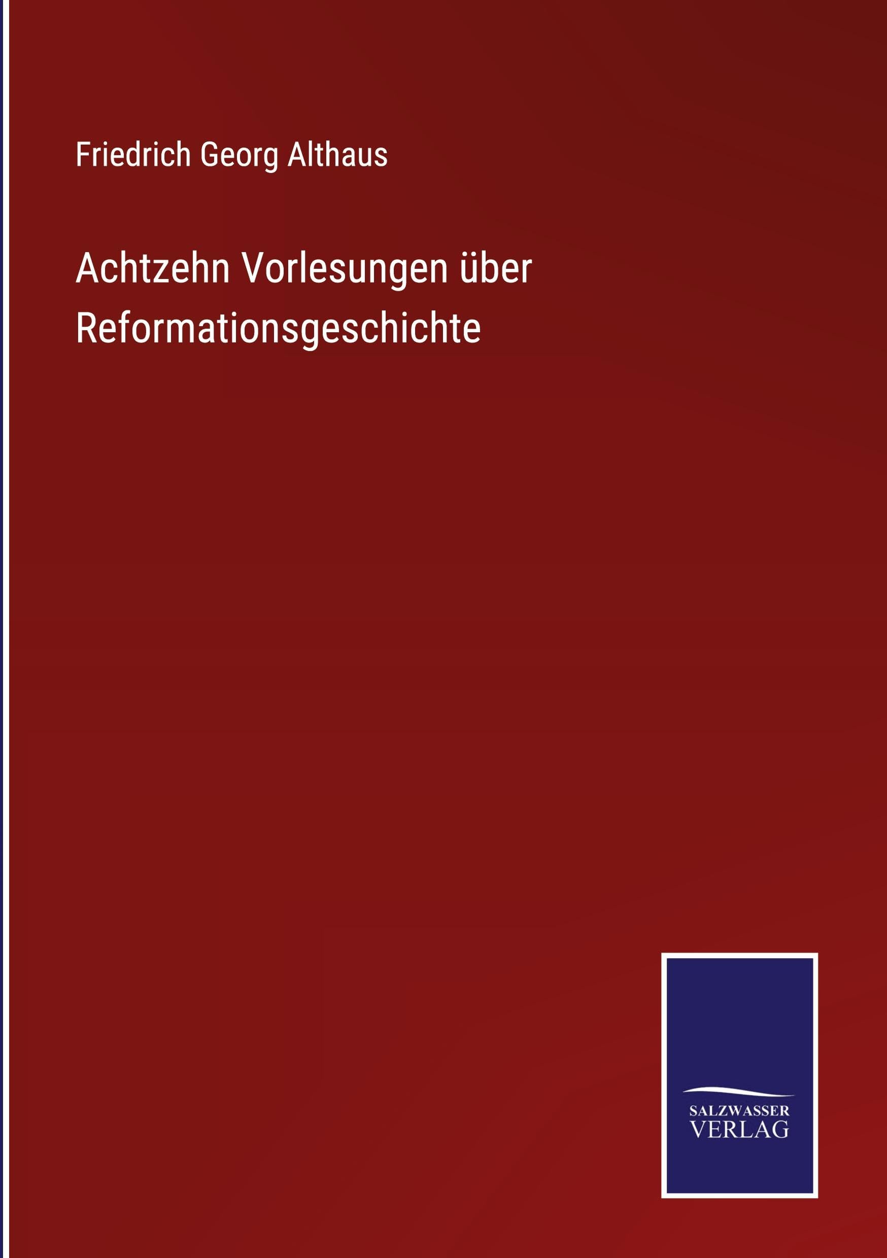 Achtzehn Vorlesungen über Reformationsgeschichte Classics