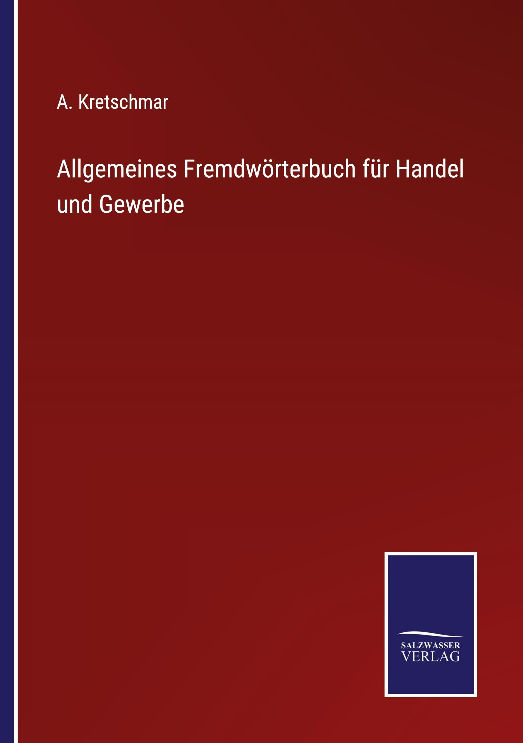Allgemeines Fremdwörterbuch für Handel und Gewerbe Classics