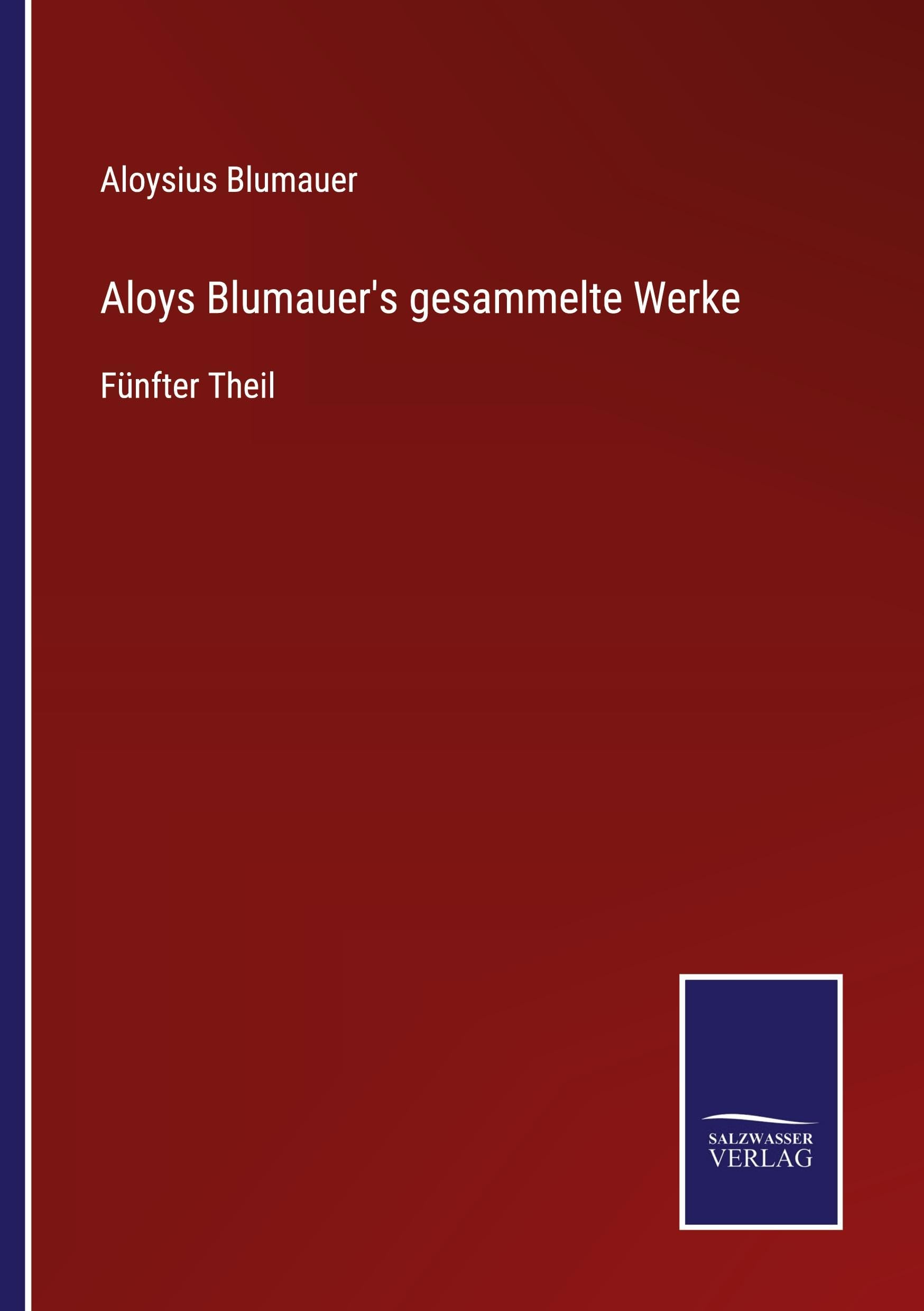 Aloys Blumauer's gesammelte Werke Classics
