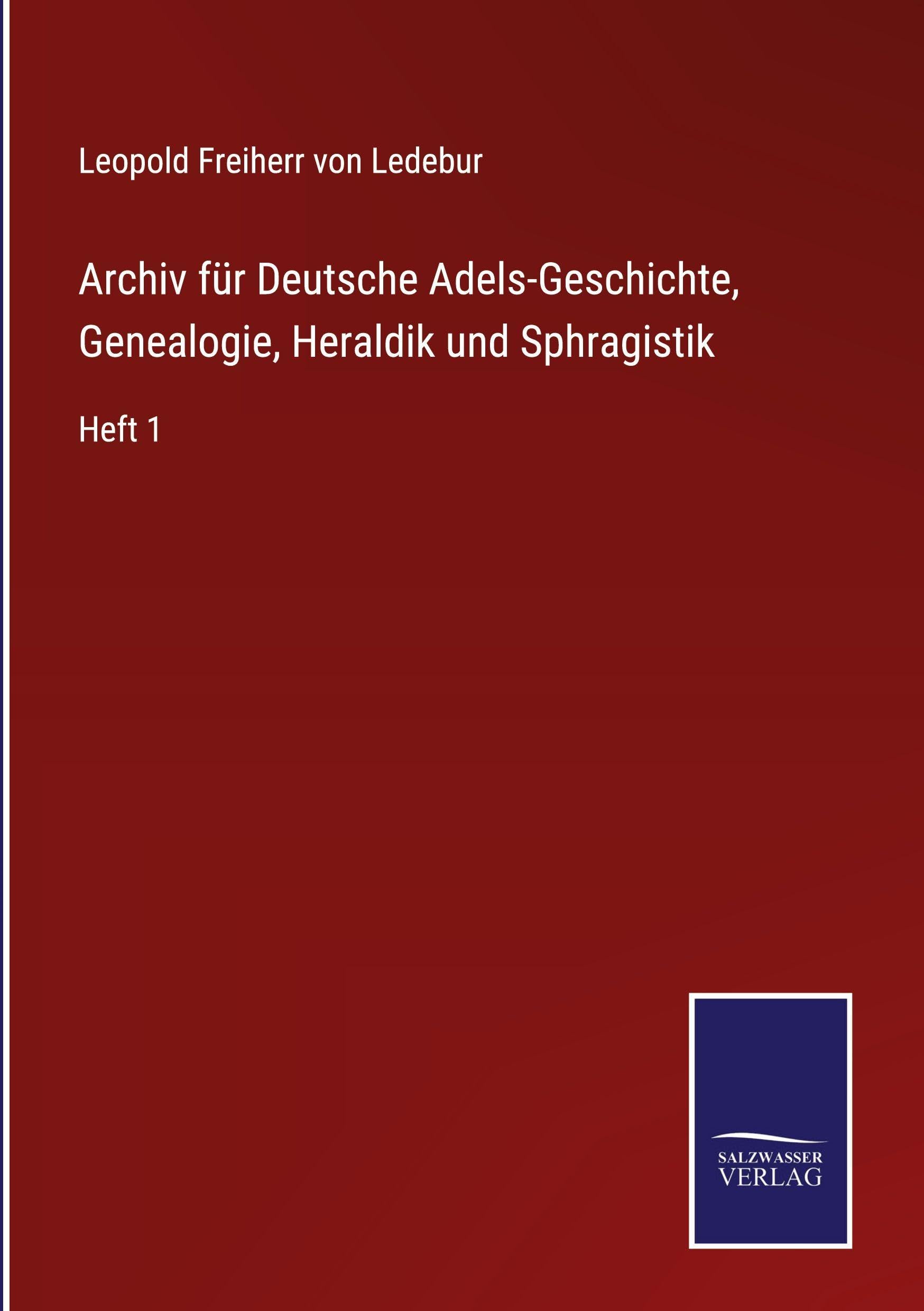 Archiv für Deutsche Adels-Geschichte, Genealogie, Heraldik und Sphragistik Classics