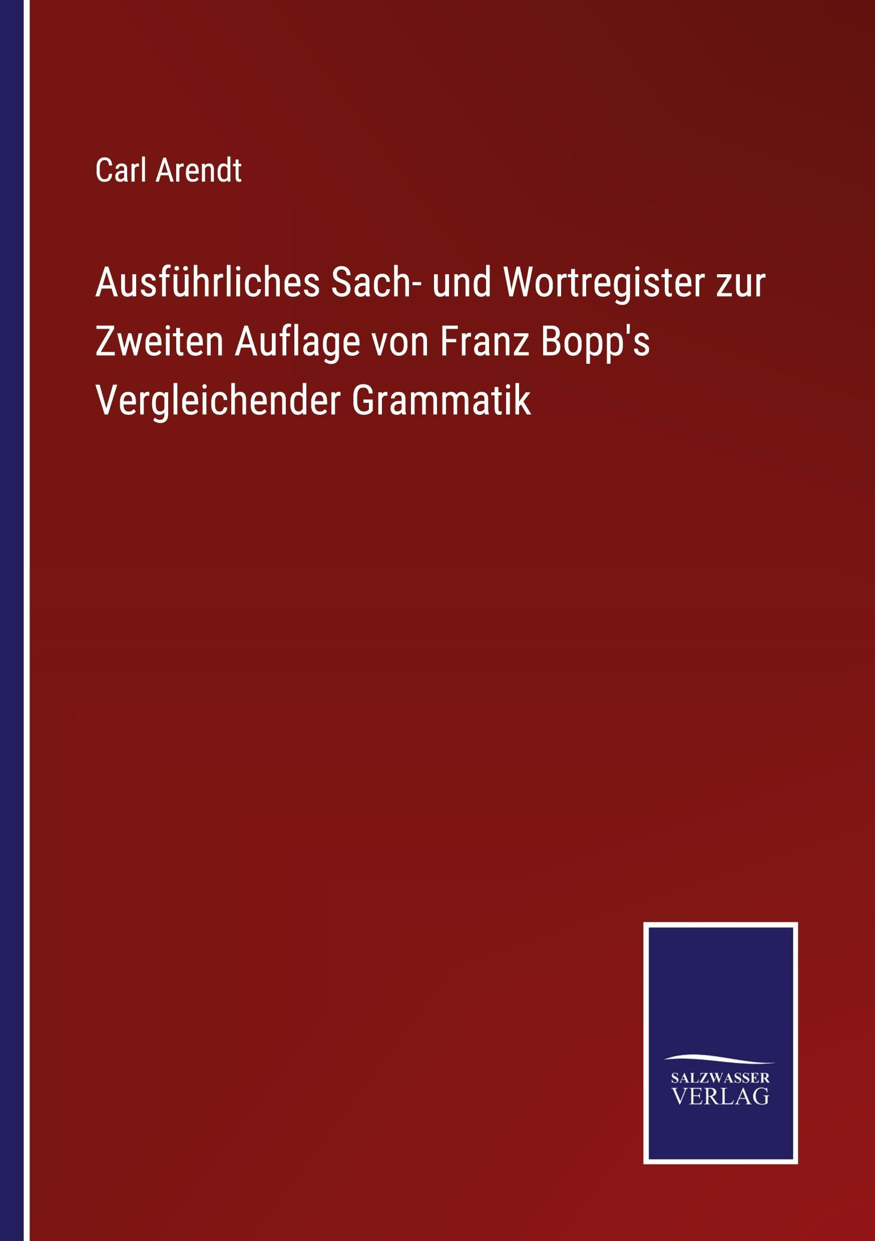 Ausführliches Sach- und Wortregister zur Zweiten Auflage von Franz Bopp's Vergleichender Grammatik Classics