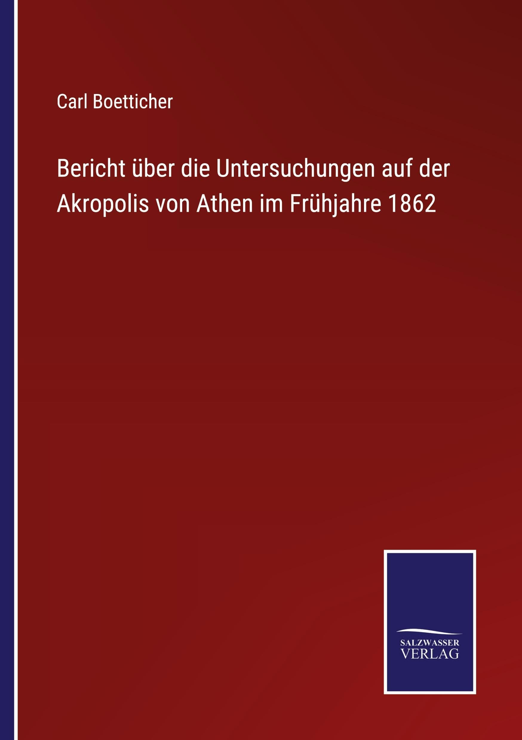 Bericht über die Untersuchungen auf der Akropolis von Athen im Frühjahre 1862 Classics