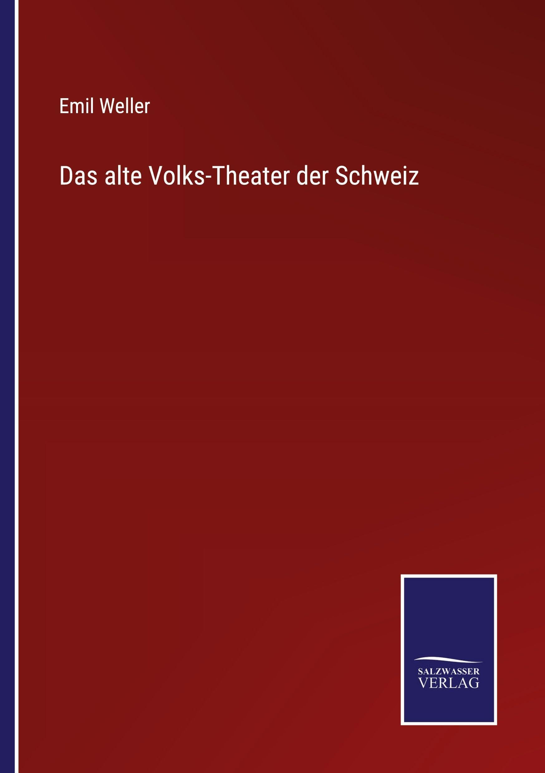 Das alte Volks-Theater der Schweiz Classics