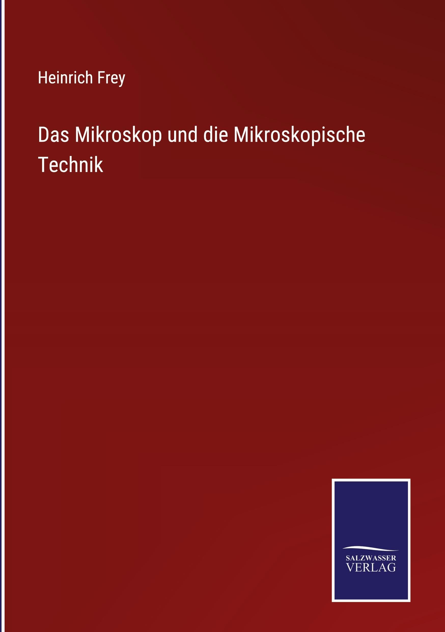 Das Mikroskop und die Mikroskopische Technik Classics