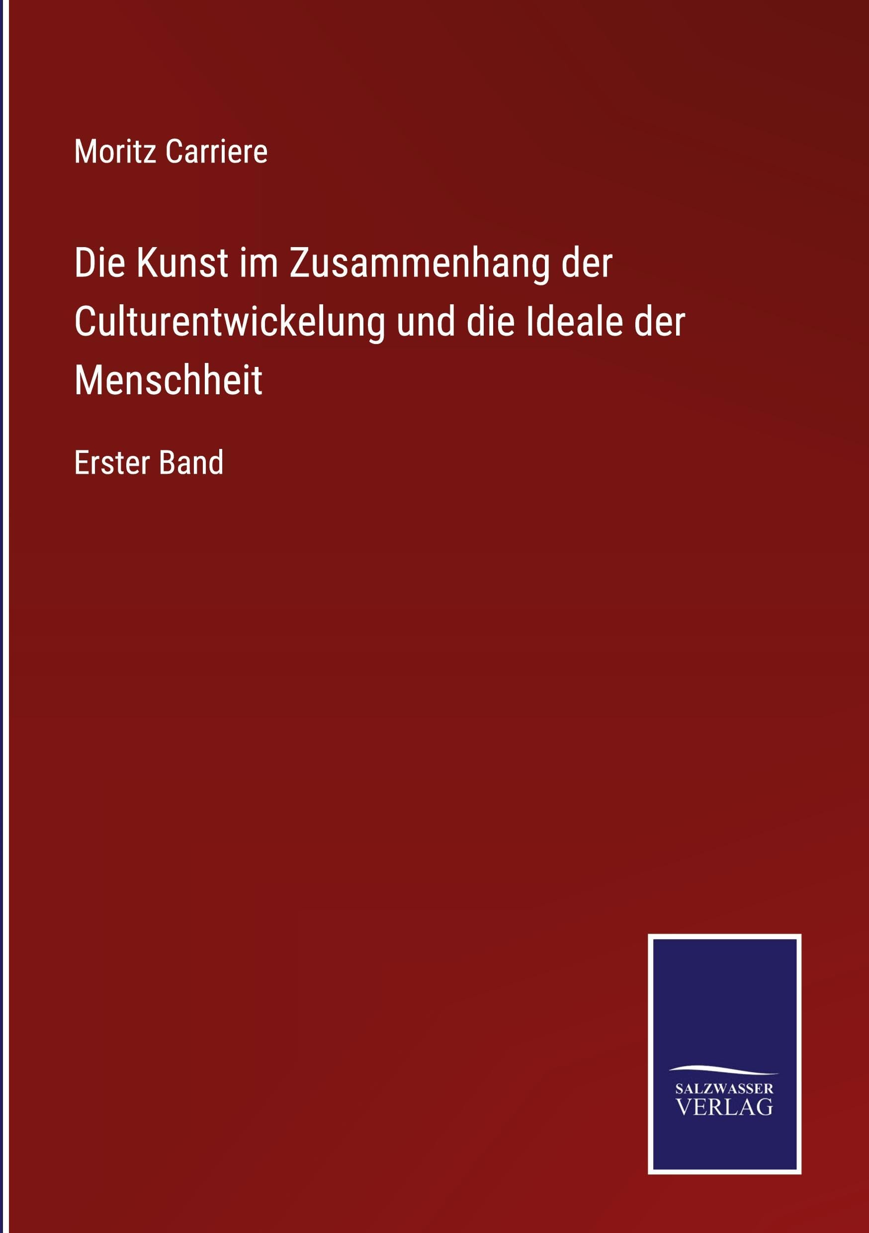 Die Kunst im Zusammenhang der Culturentwickelung und die Ideale der Menschheit Classics