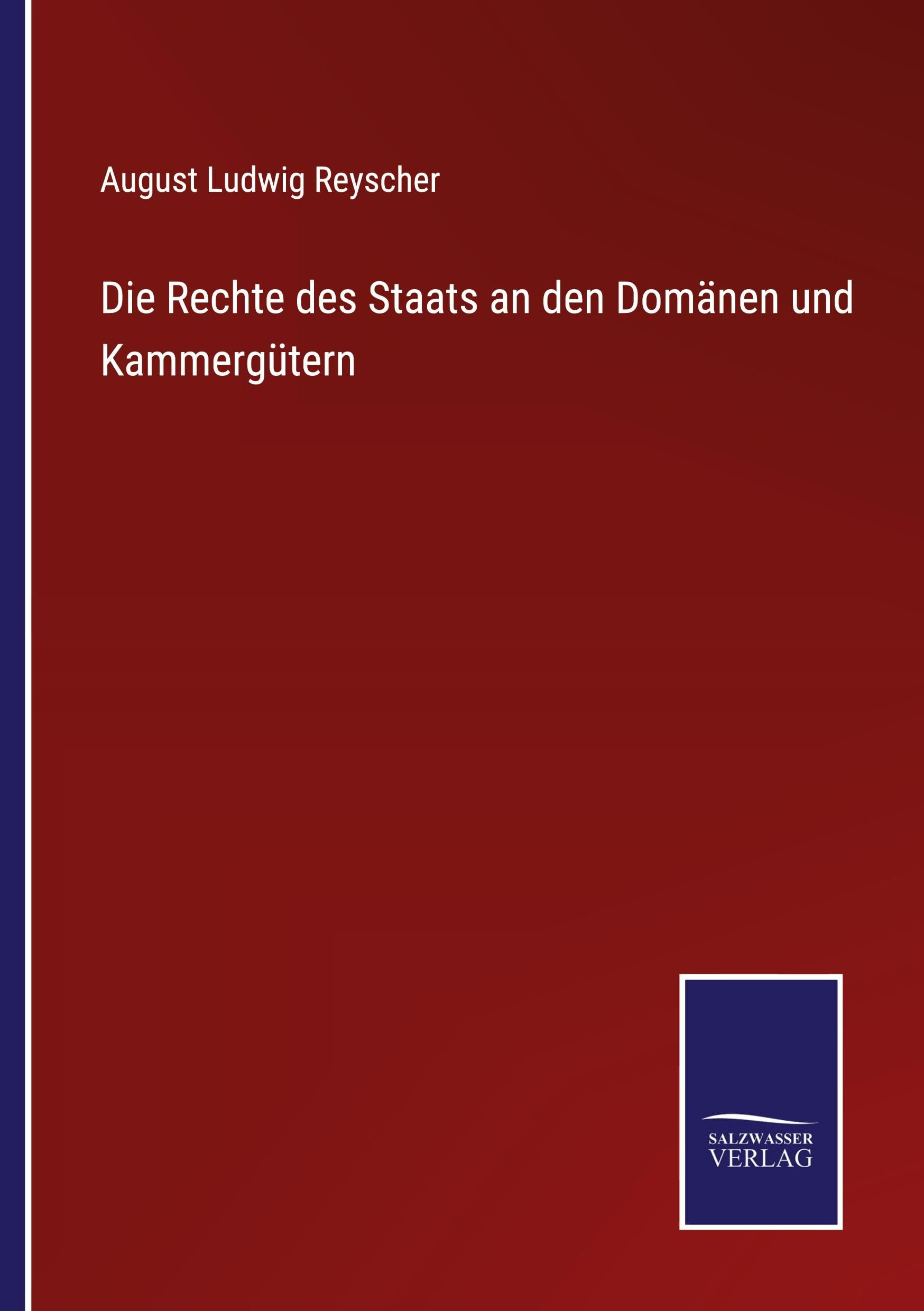 Die Rechte des Staats an den Domänen und Kammergütern Classics