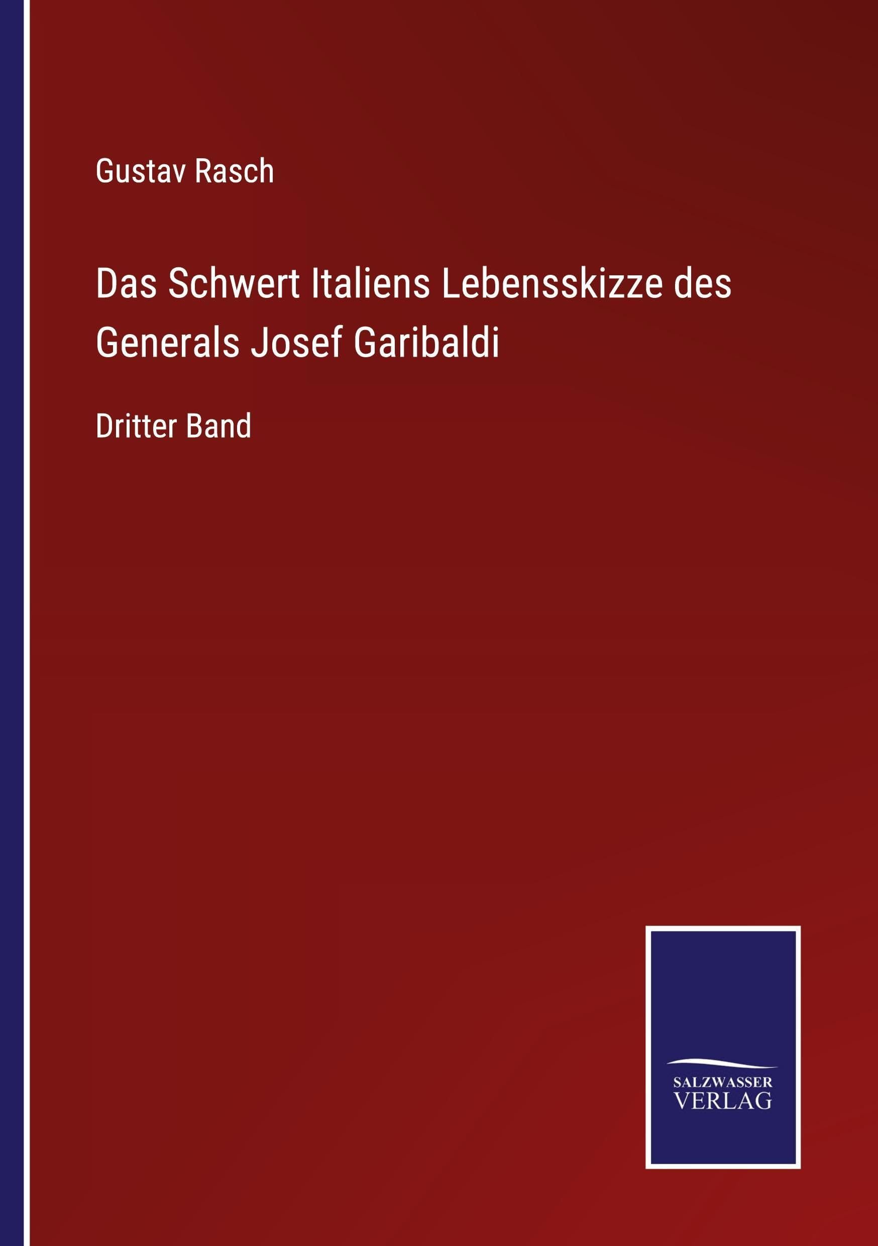 Das Schwert Italiens Lebensskizze des Generals Josef Garibaldi Classics