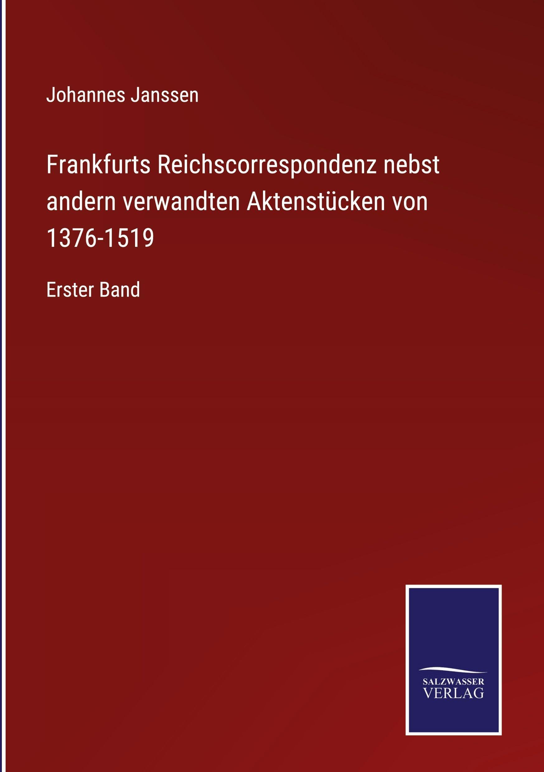 Frankfurts Reichscorrespondenz nebst andern verwandten Aktenstücken von 1376-1519 Classics
