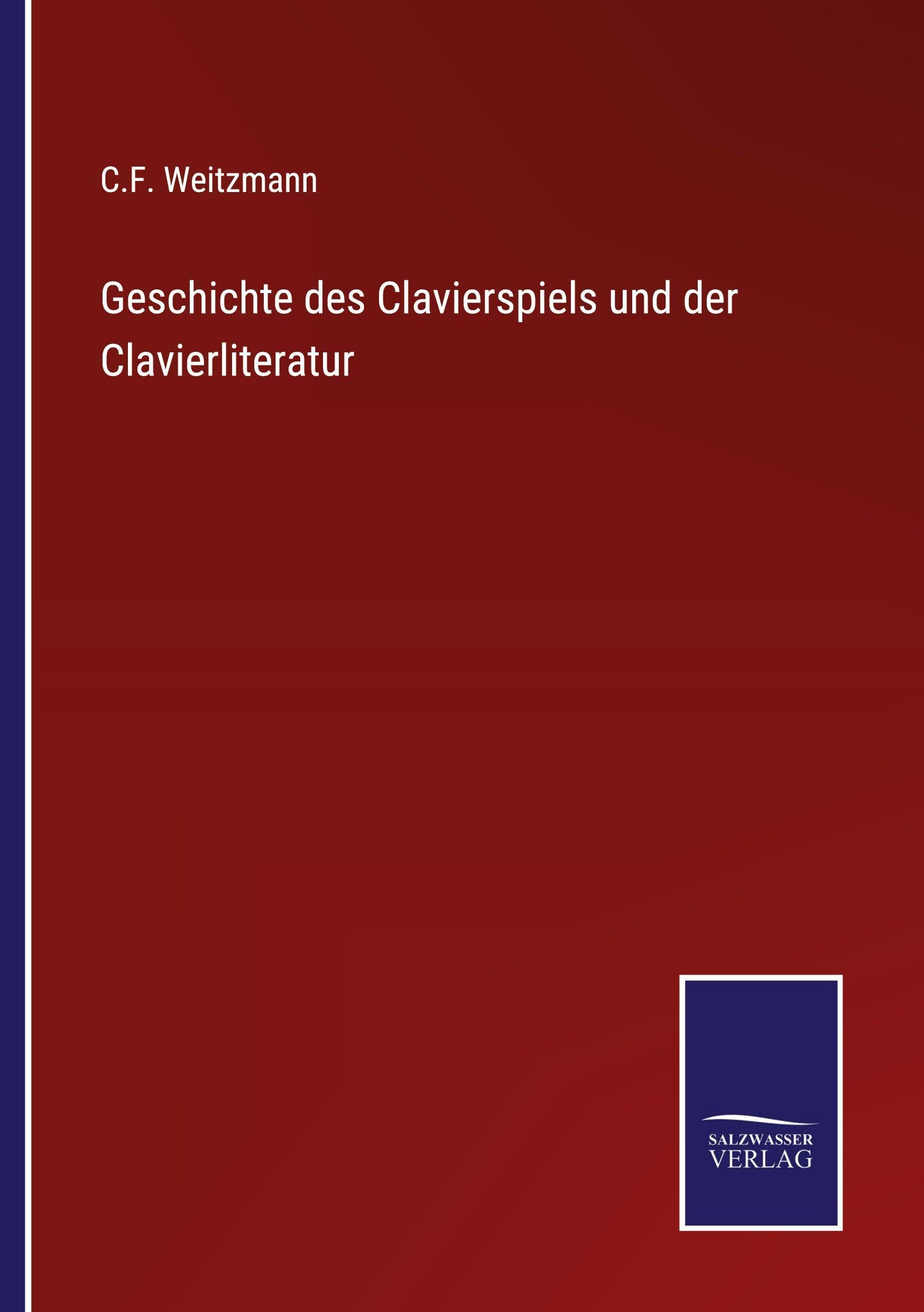 Geschichte des Clavierspiels und der Clavierliteratur Classics