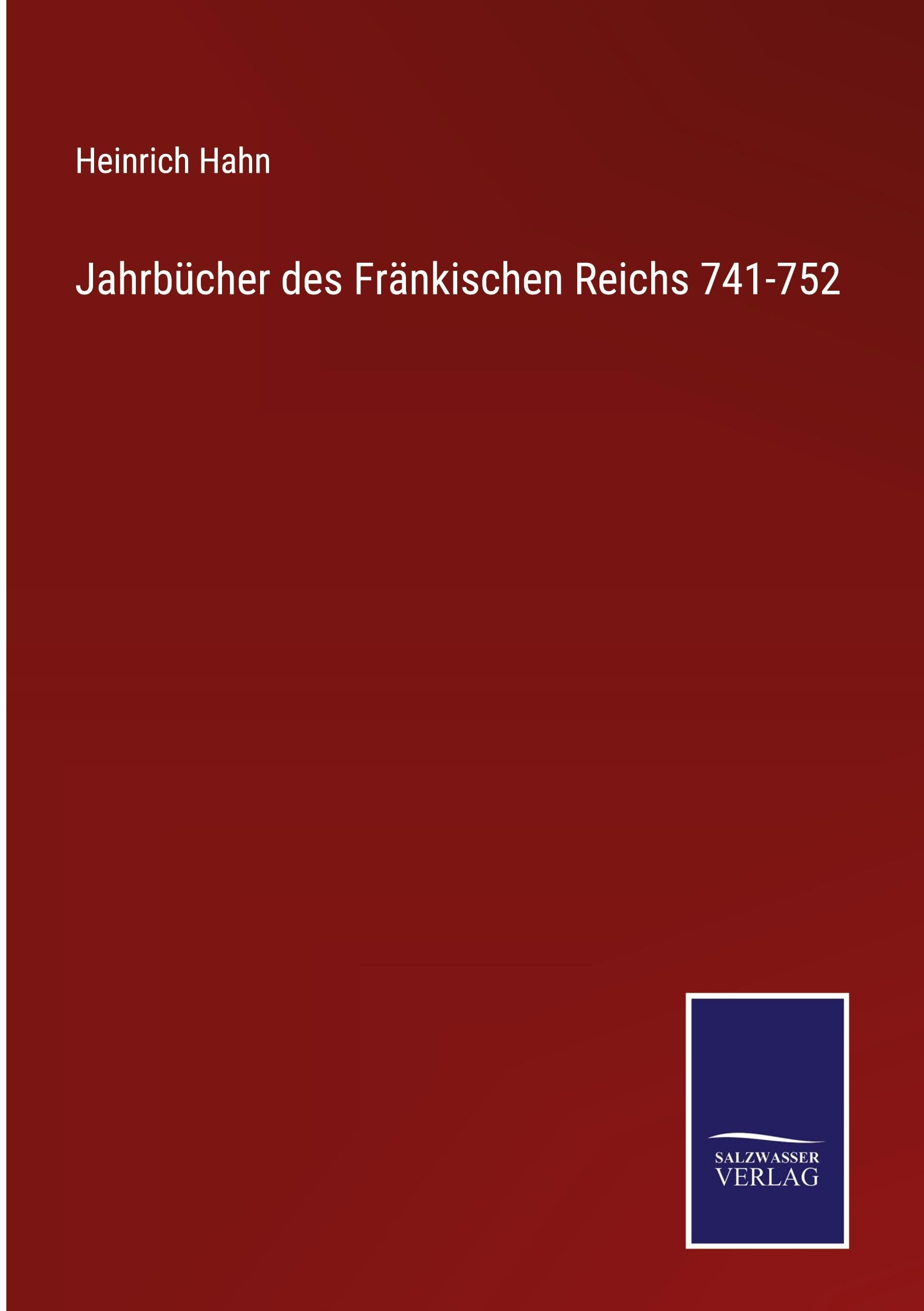 Jahrbücher des Fränkischen Reichs 741-752 Classics