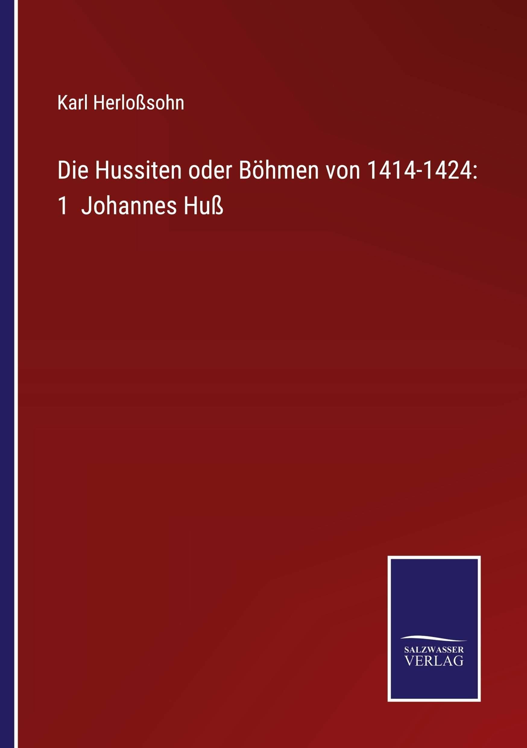 Die Hussiten oder Böhmen von 1414-1424: 1  Johannes Huß Classics