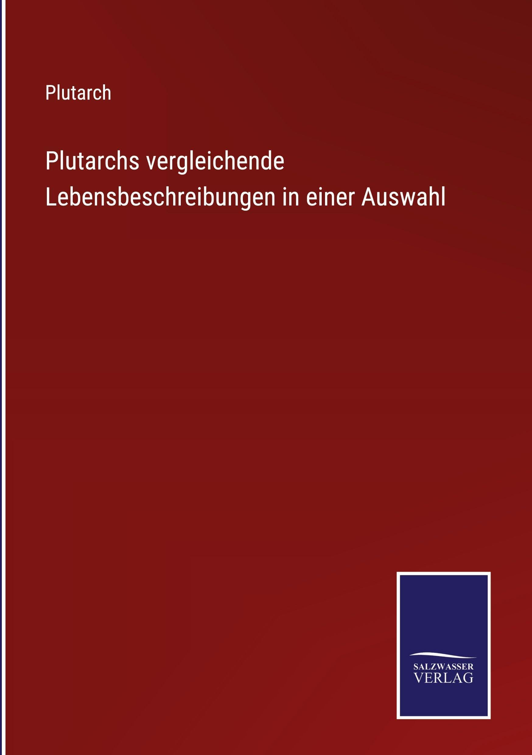 Plutarchs vergleichende Lebensbeschreibungen in einer Auswahl Classics