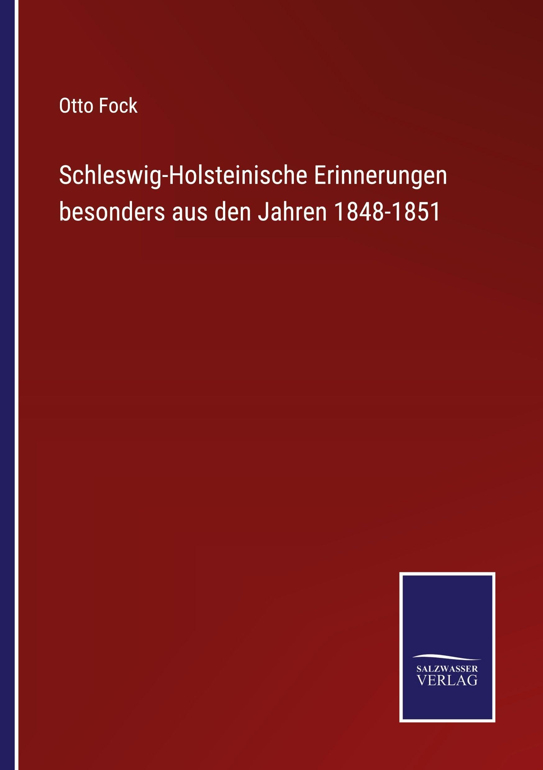 Schleswig-Holsteinische Erinnerungen besonders aus den Jahren 1848-1851 Classics