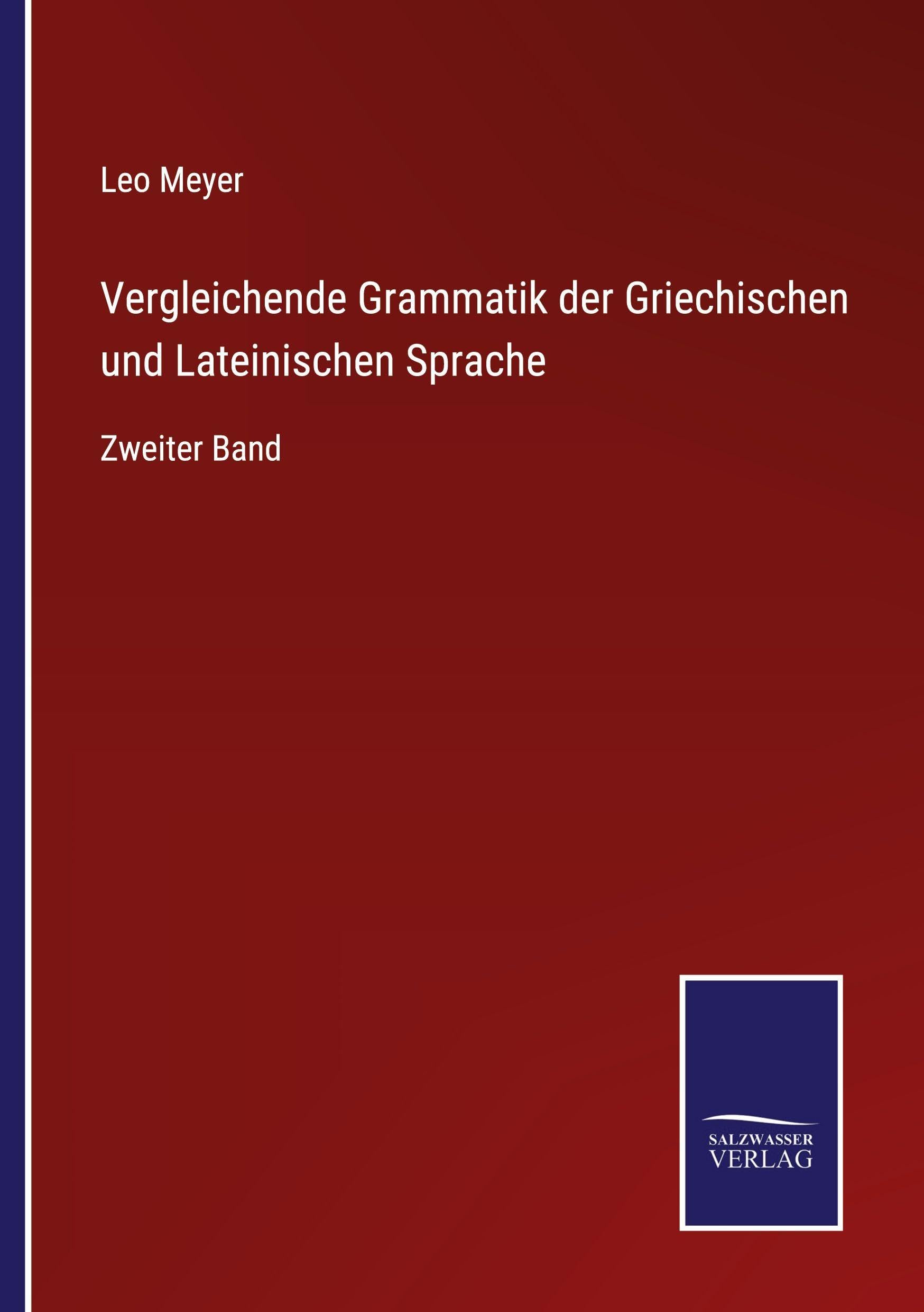 Vergleichende Grammatik der Griechischen und Lateinischen Sprache Classics