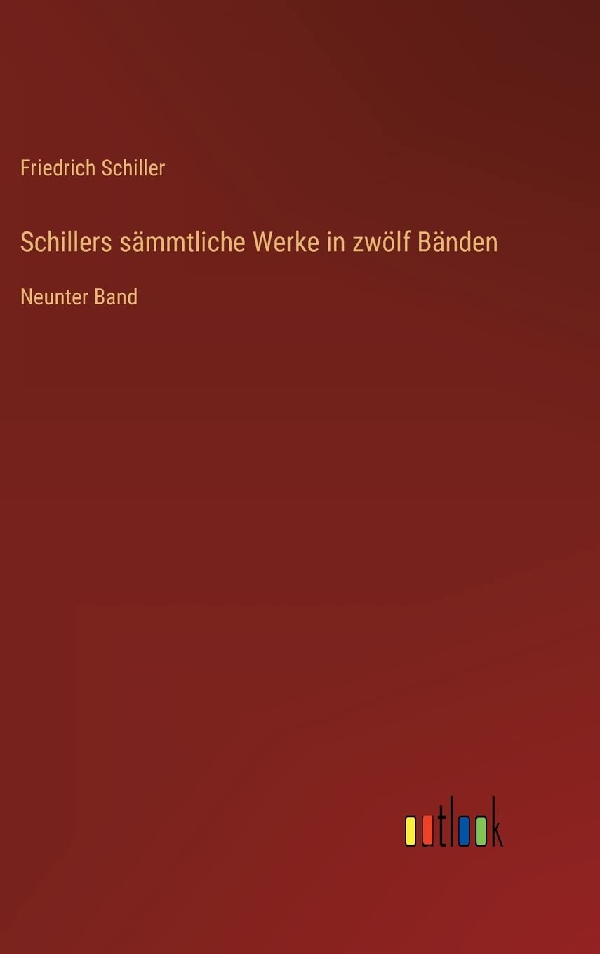 Schillers sämmtliche Werke in zwölf Bänden: Neunter Band Contemporary literature
