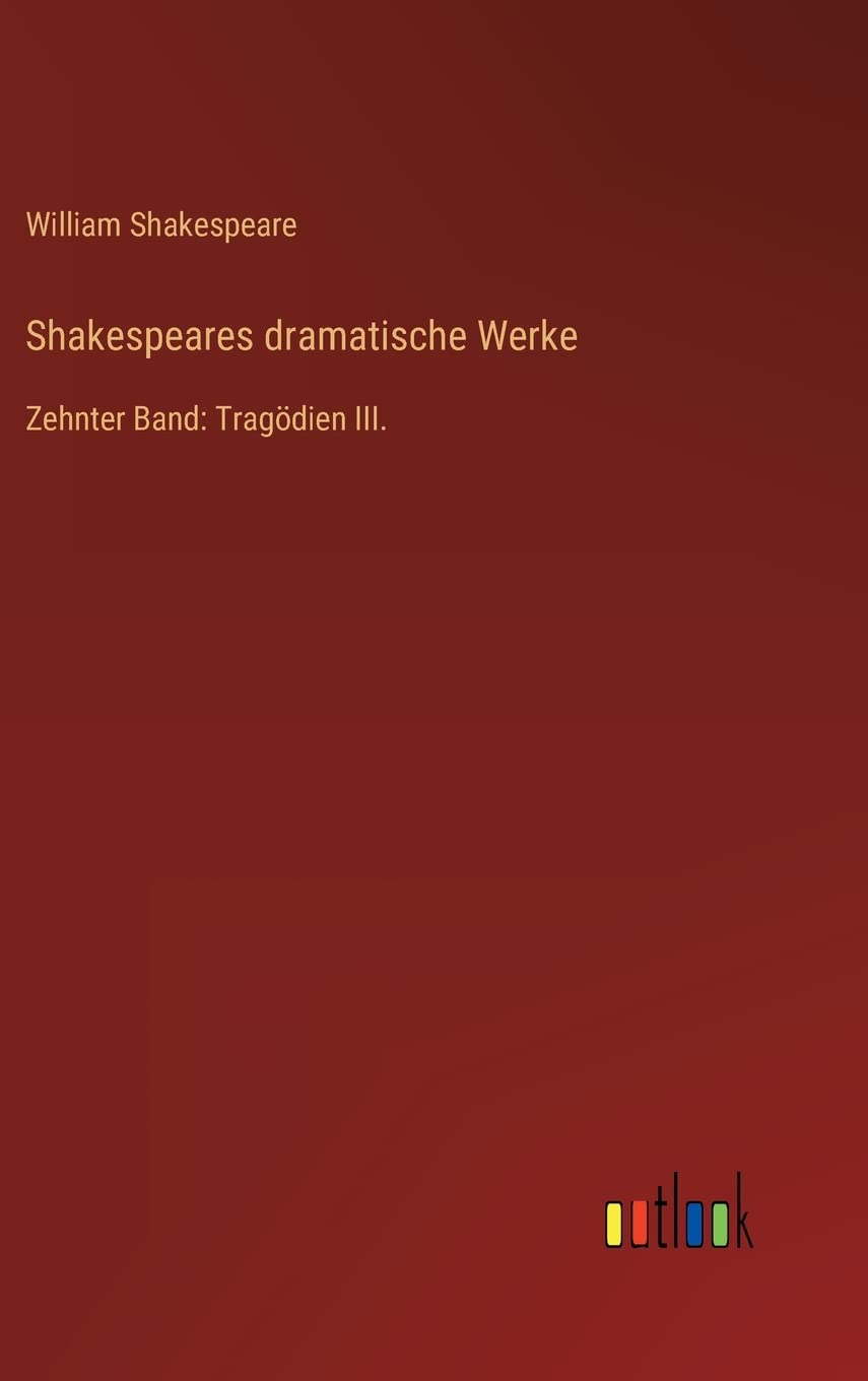 Shakespeares dramatische Werke: Zehnter Band: Tragödien III. Contemporary literature