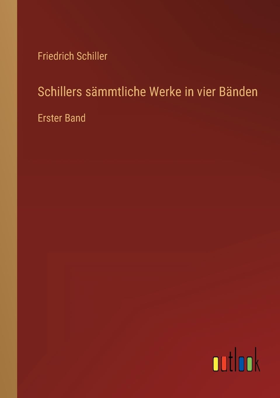 Schillers sämmtliche Werke in vier Bänden: Erster Band Contemporary literature