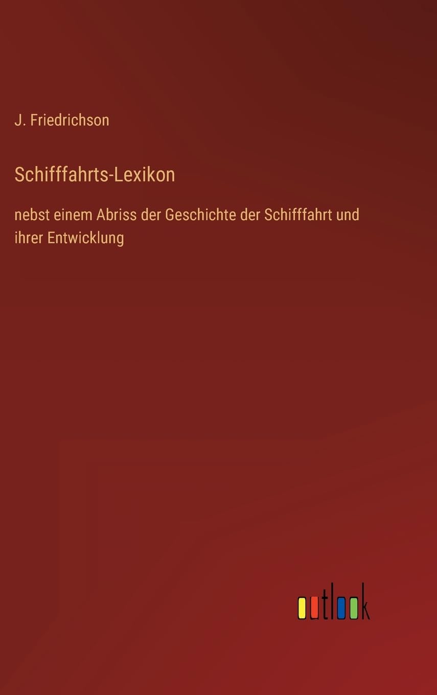 Schifffahrts-Lexikon: nebst einem Abriss der Geschichte der Schifffahrt und ihrer Entwicklung Contemporary literature