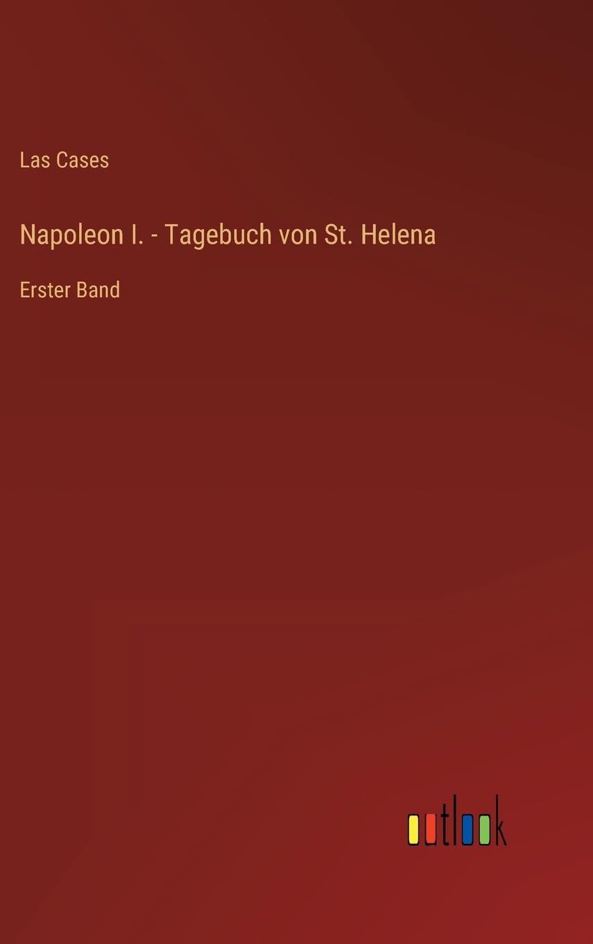 Napoleon I. - Tagebuch von St. Helena: Erster Band Contemporary literature