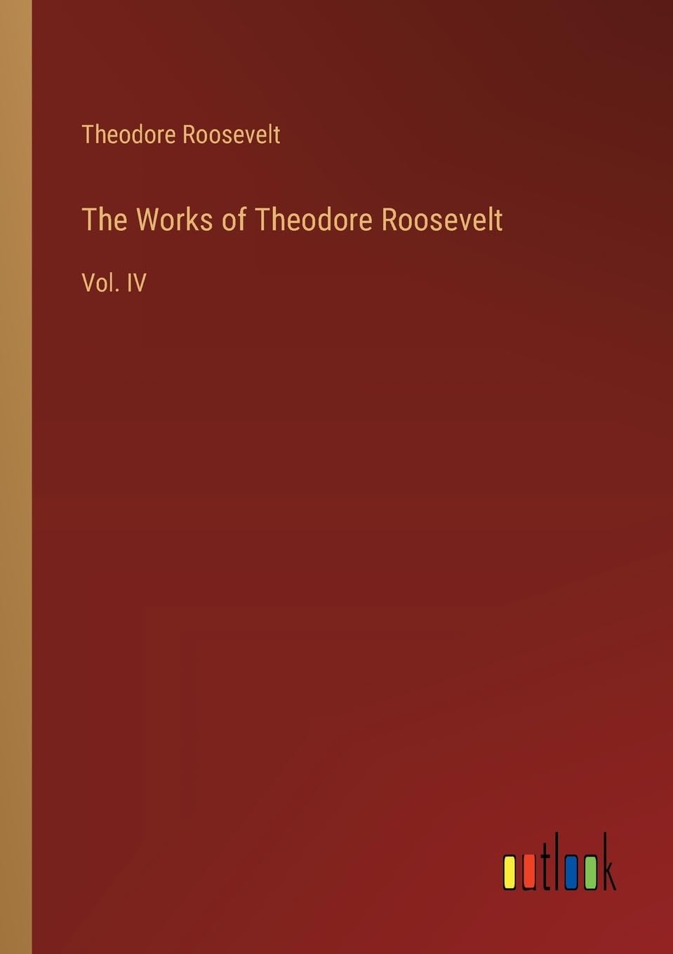 The Works of Theodore Roosevelt: Vol. IV Contemporary literature
