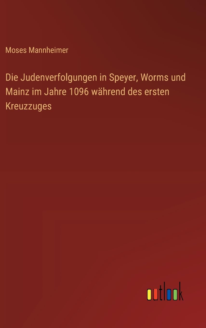 Die Judenverfolgungen in Speyer, Worms und Mainz im Jahre 1096 während des ersten Kreuzzuges Contemporary literature