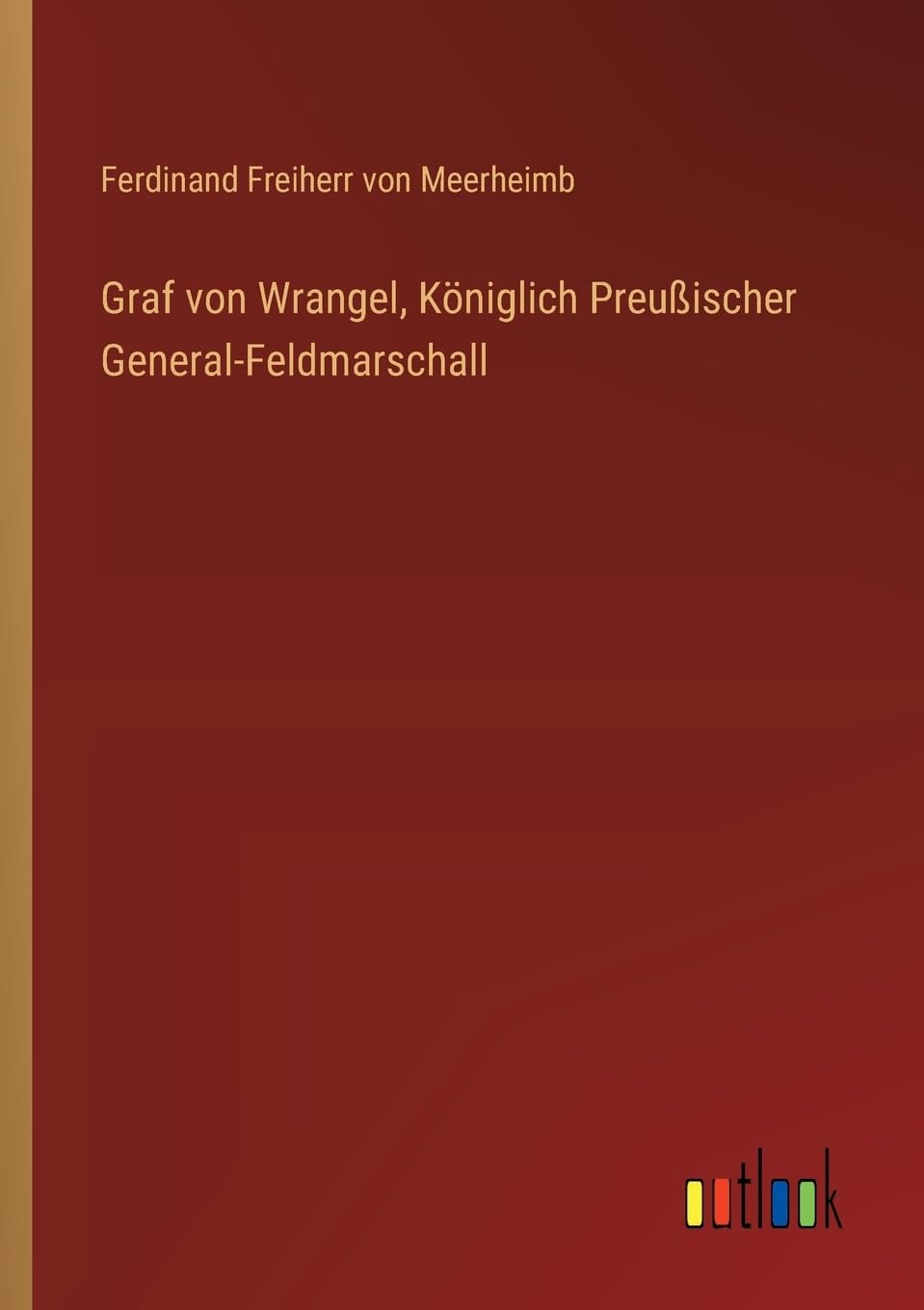 Graf von Wrangel, Königlich Preußischer General-Feldmarschall Contemporary literature