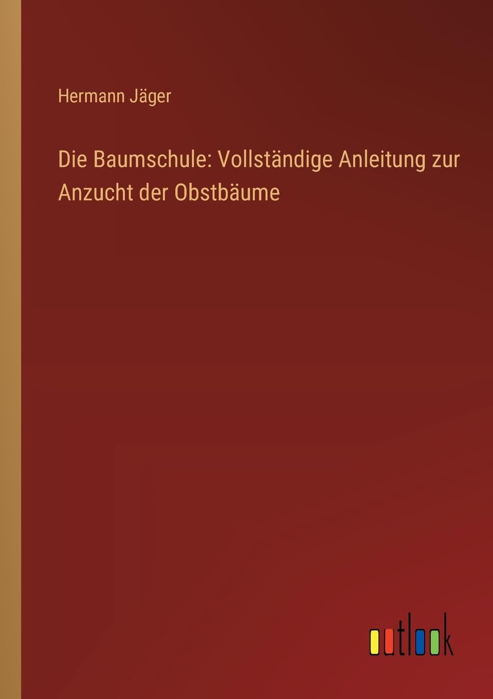 Die Baumschule: Vollständige Anleitung zur Anzucht der Obstbäume Contemporary literature