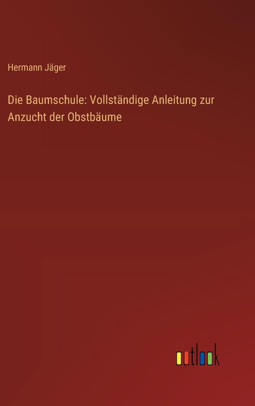 Die Baumschule: Vollständige Anleitung zur Anzucht der Obstbäume Contemporary literature