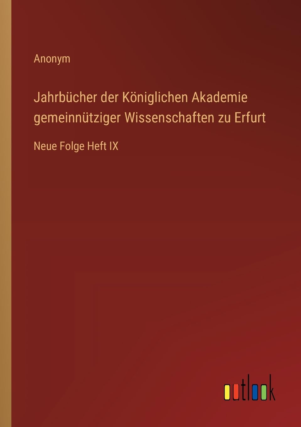Jahrbücher der Königlichen Akademie gemeinnütziger Wissenschaften zu Erfurt: Neue Folge Heft IX Contemporary literature Books