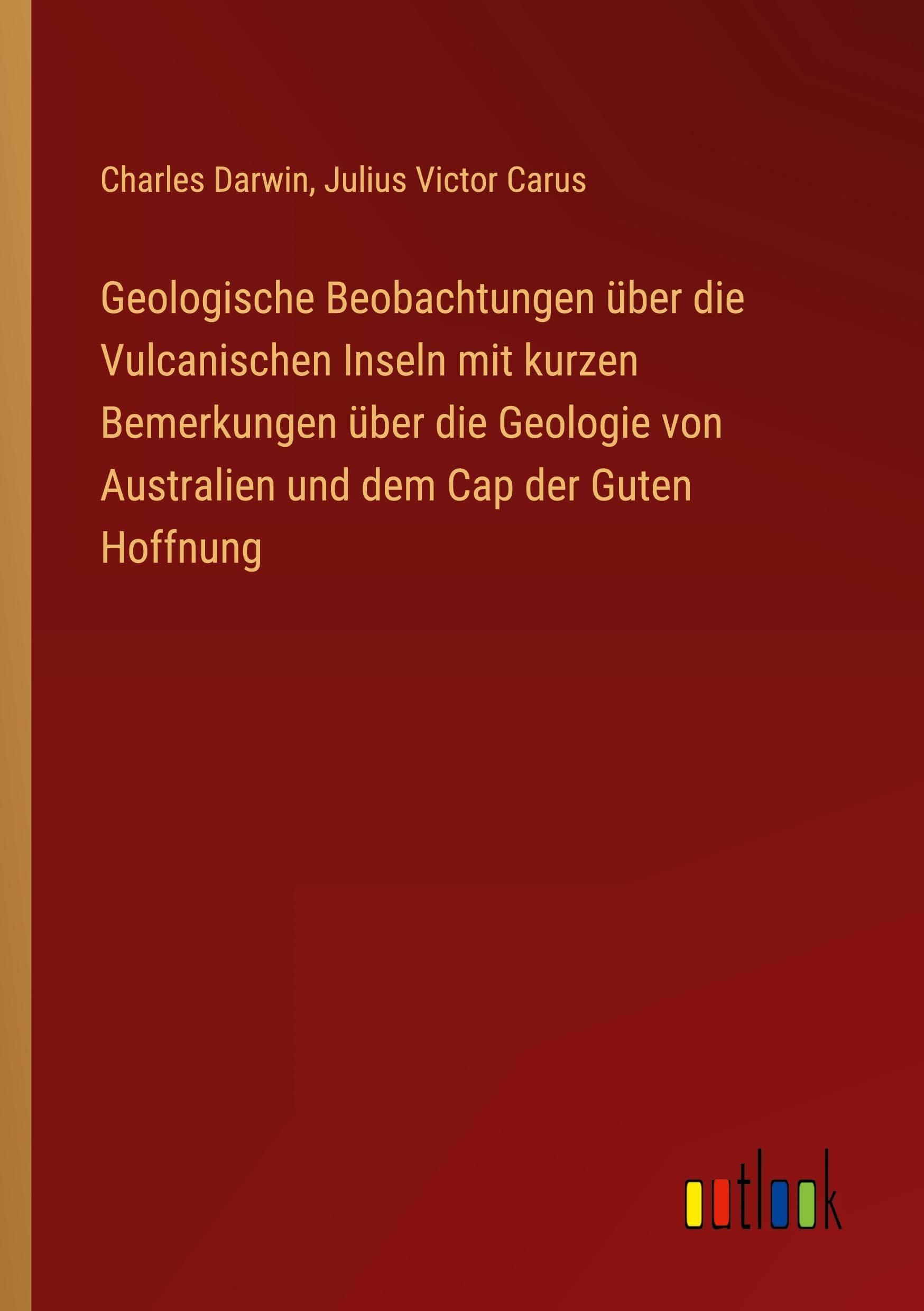 Geologische Beobachtungen über die Vulcanischen Inseln mit kurzen Bemerkungen über die Geologie von Australien und dem Cap der Guten Hoffnung Classics