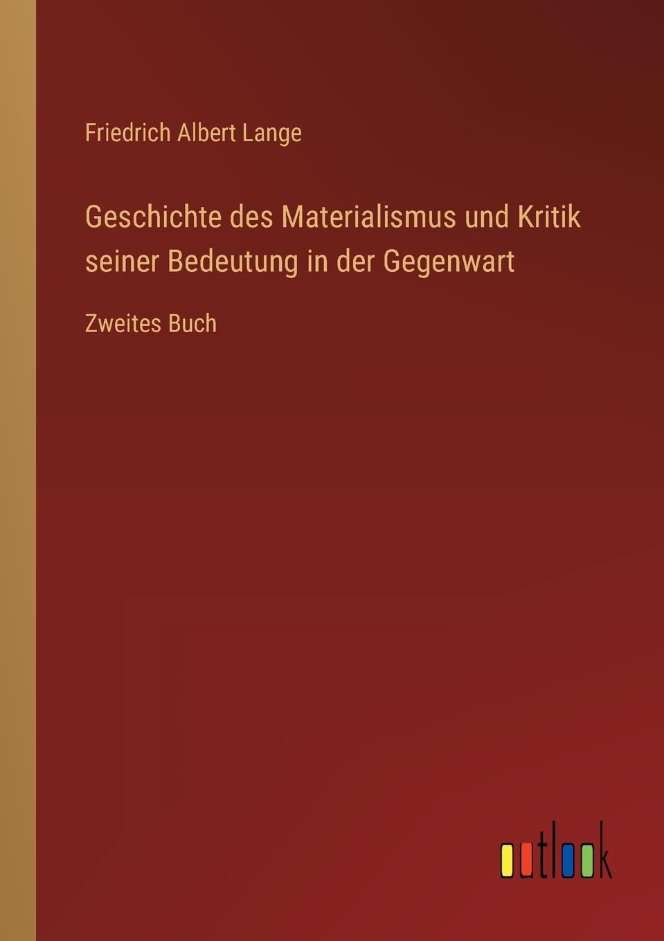 Geschichte des Materialismus und Kritik seiner Bedeutung in der Gegenwart: Zweites Buch Contemporary literature