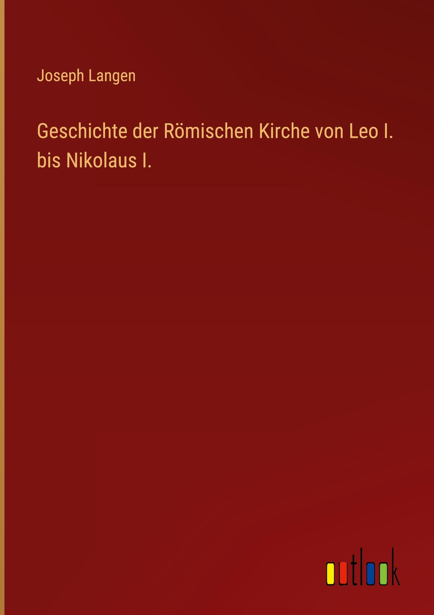 Geschichte der Römischen Kirche von Leo I. bis Nikolaus I. Classics