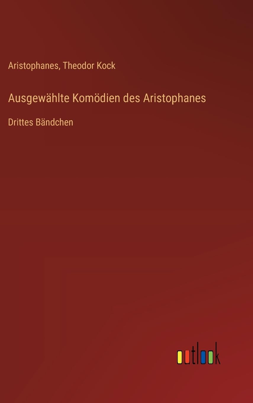 Ausgewählte Komödien des Aristophanes: Drittes Bändchen Contemporary literature