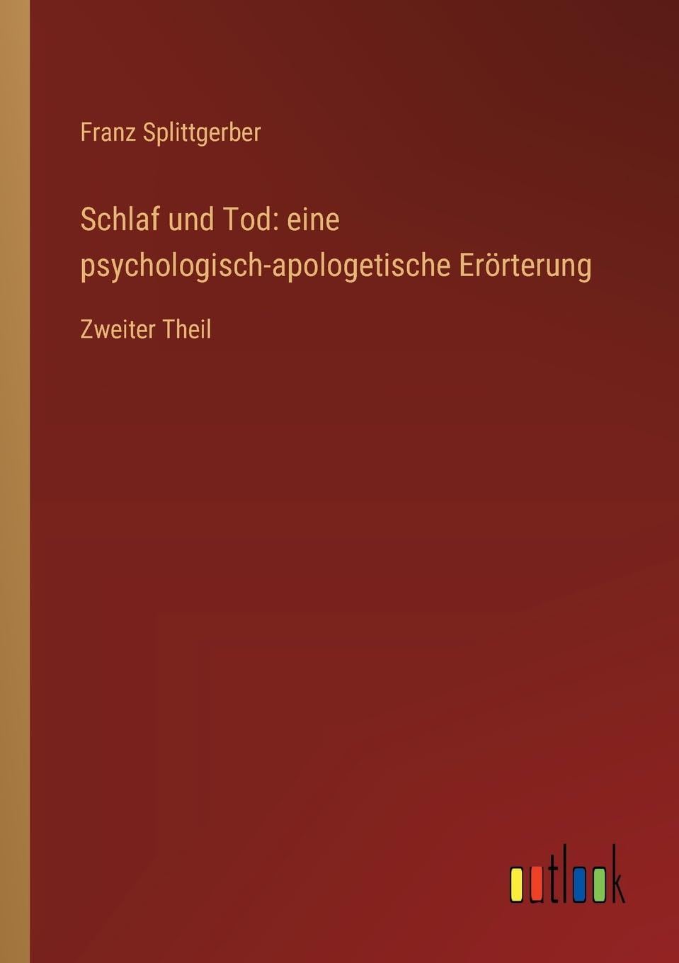 Schlaf und Tod: eine psychologisch-apologetische Erörterung: Zweiter Theil Contemporary literature