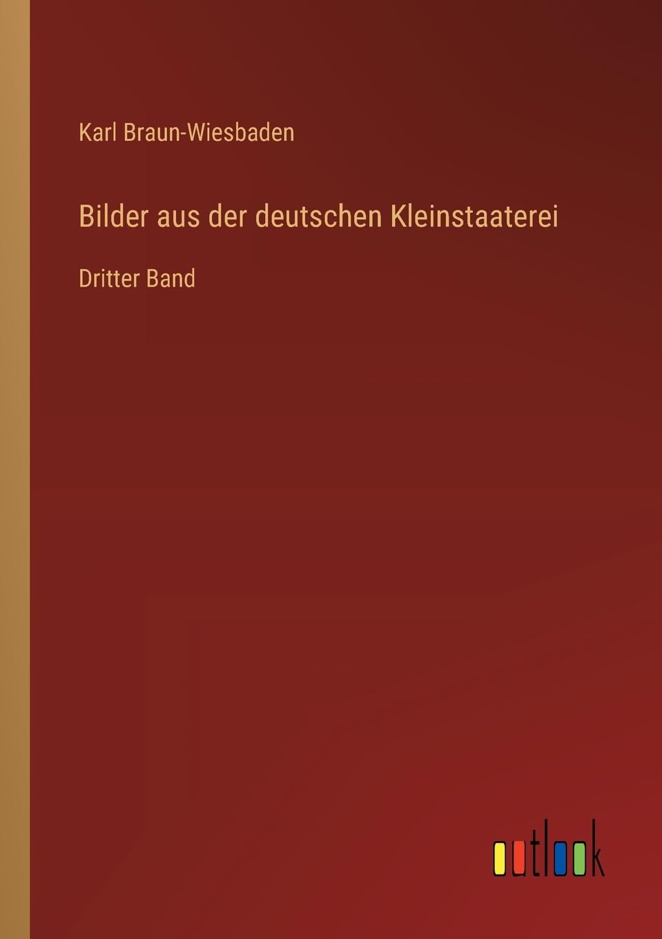 Bilder aus der deutschen Kleinstaaterei: Dritter Band Contemporary literature