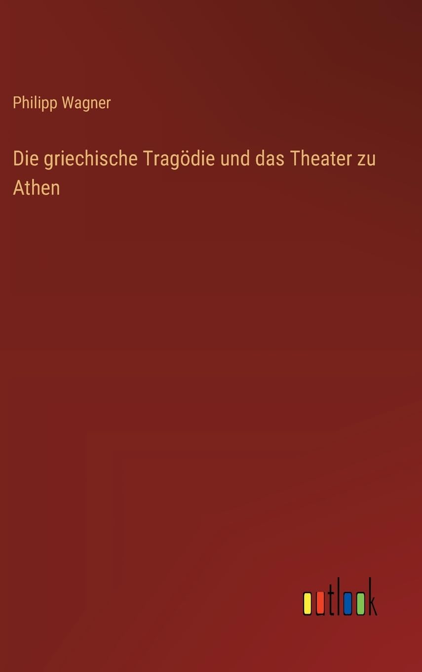 Die griechische Tragödie und das Theater zu Athen Contemporary literature