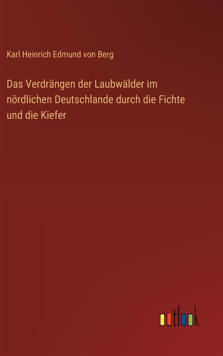 Das Verdrängen der Laubwälder im nördlichen Deutschlande durch die Fichte und die Kiefer Contemporary literature