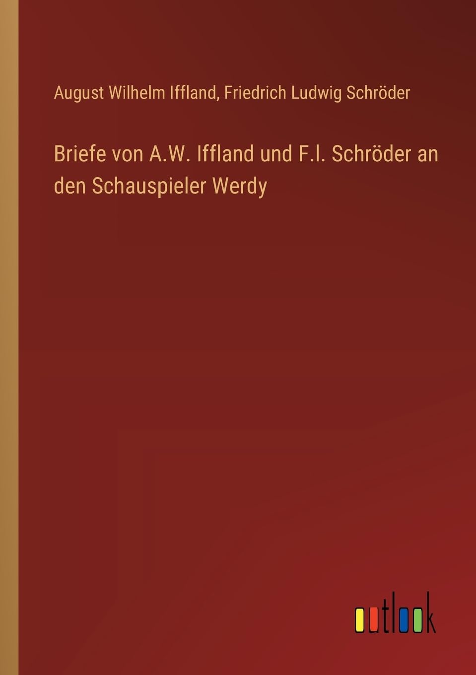 Briefe von A.W. Iffland und F.l. Schröder an den Schauspieler Werdy Contemporary literature