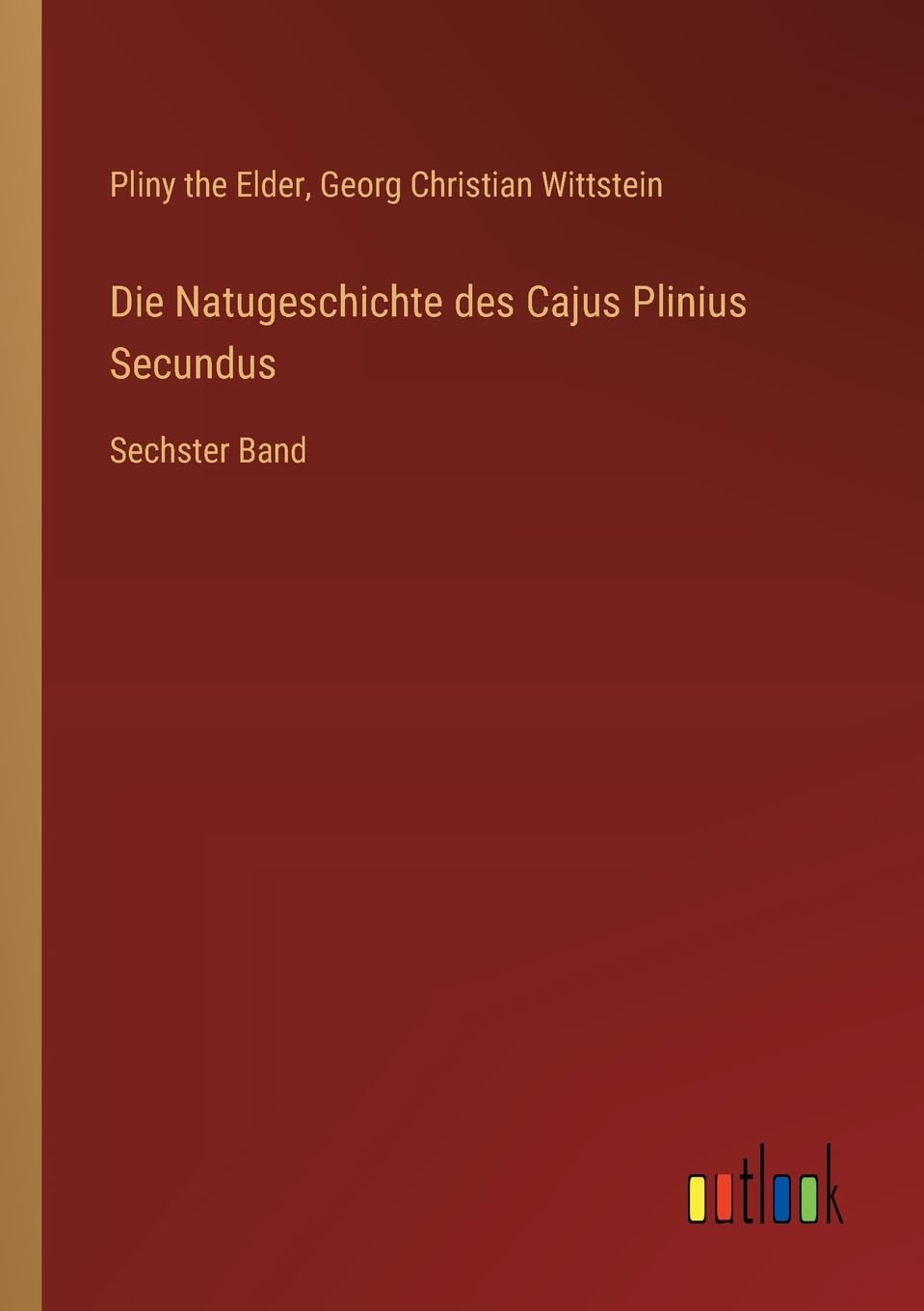 Die Natugeschichte des Cajus Plinius Secundus: Sechster Band Contemporary literature