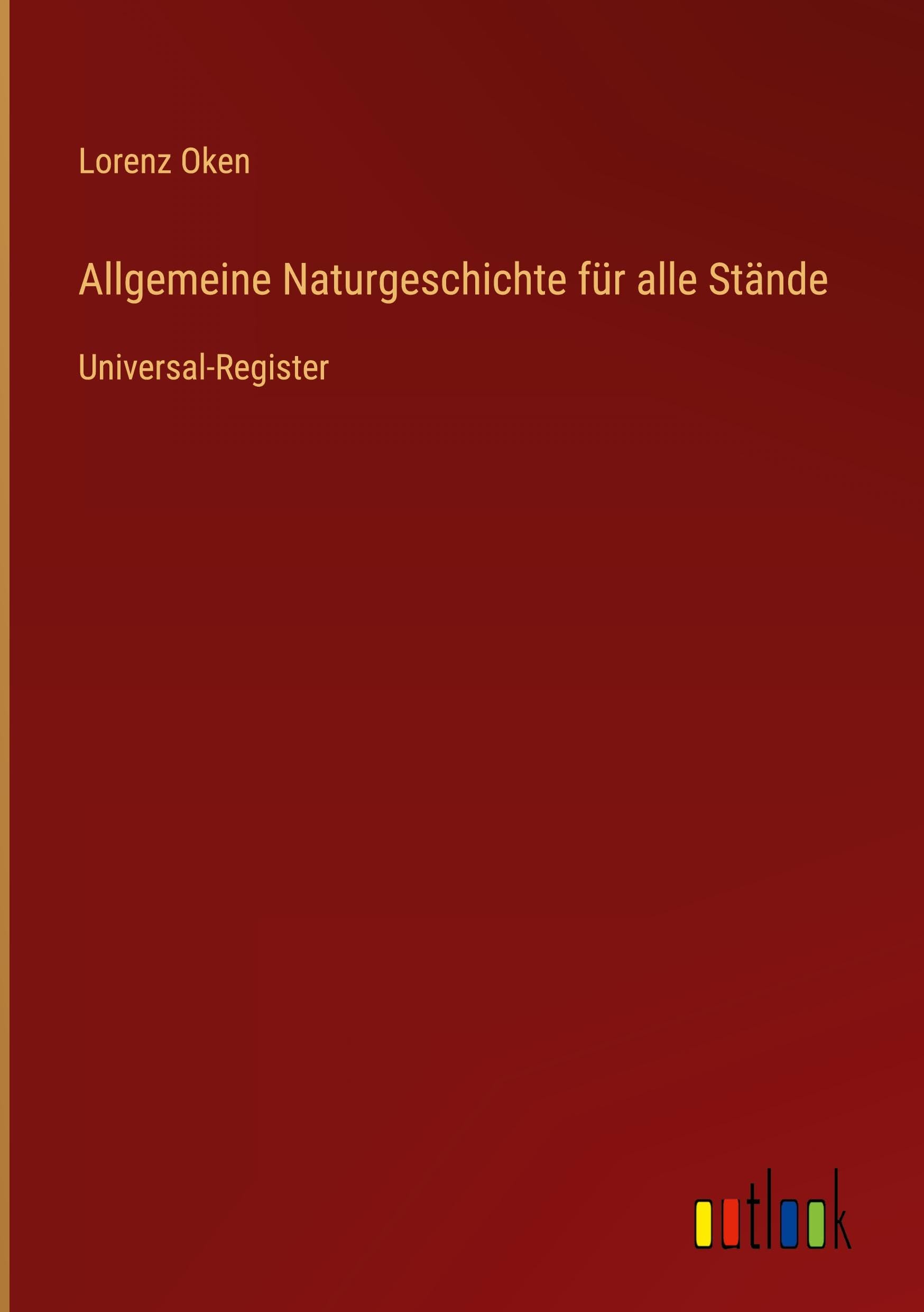Allgemeine Naturgeschichte für alle Stände: Universal-Register Classics